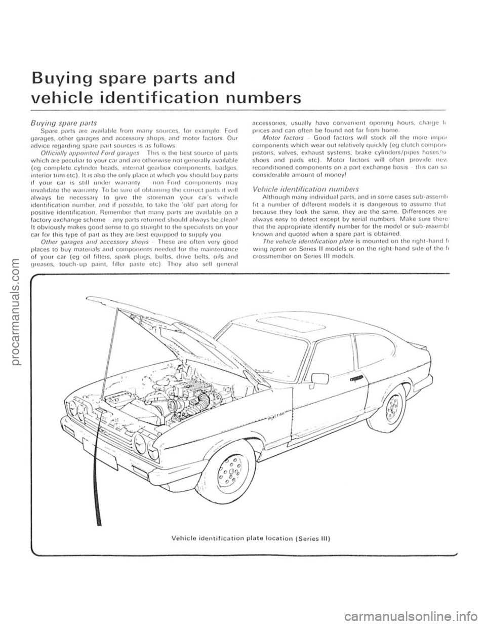 FORD CAPRI 1974  Workshop Manual Buying spare parts and 
vehicle identification numbers 
Bllyillg spare parts Sp;1rc p"rlS ;lre ilwul.1!Jlc from momy sources. Jo. exam ple  FOHI uar"gcs. oliler gil:lgCS ,-mtl ncccssu.y shOIIS. im(i