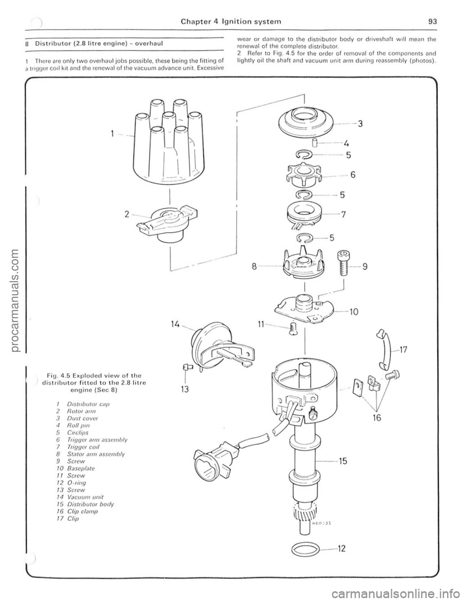 FORD CAPRI 1974 Owners Manual Chapter 4 Ignition system 93 
8 Distributor (2.8 lilre engine) -overhaul 
There arc only two overh"ul jol)s possible. these being  the fitling of a t"UUcr  carl krtllnd the renewal of the vacuum  adva