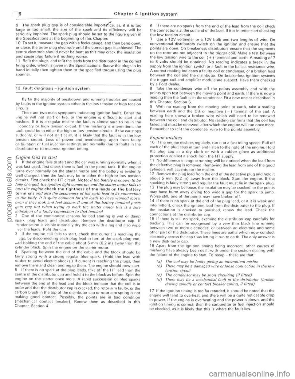 FORD CAPRI 1974 Owners Guide ,6 Chapter 4 Ignition system
9 The spark plug gaf} is 01 conside rable impor1~e. as. if it is too lilrge or too small. the size of the spark ilnd its efficiency will be seriously impilired. The s FORD CAPRI 1974 Owners Guide ,6 Chapter 4 Ignition system
9 The spark plug gaf} is 01 conside rable impor1~e. as. if it is too lilrge or too small. the size of the spark ilnd its efficiency will be seriously impilired. The s