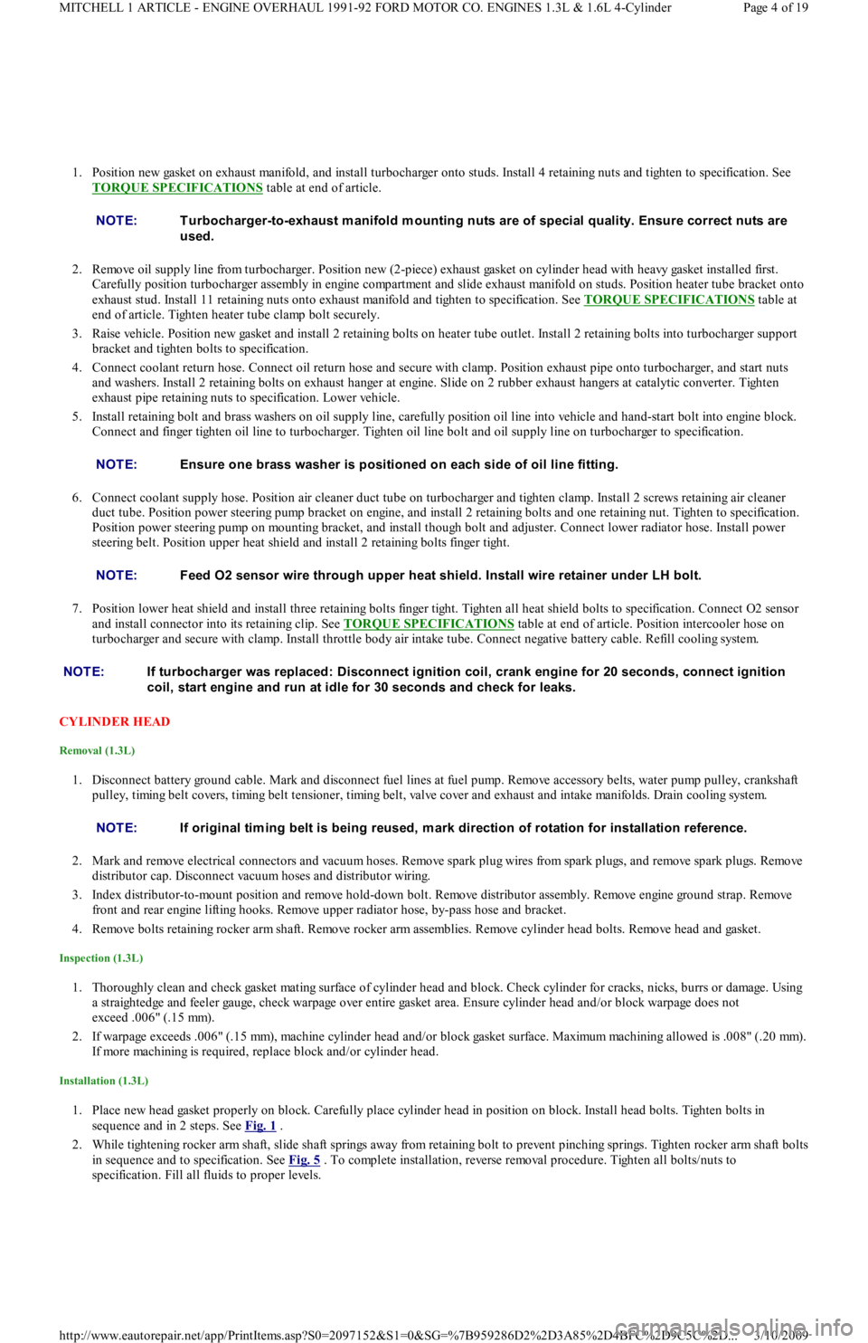 FORD FESTIVA 1991  Service Manual 1. Position new gasket on exhaust manifold, and install turbocharger onto studs. Install 4 retaining nuts and tighten to specification. See 
TORQUE SPECIFICATIONS
 table at end of article. 
2. Remove 