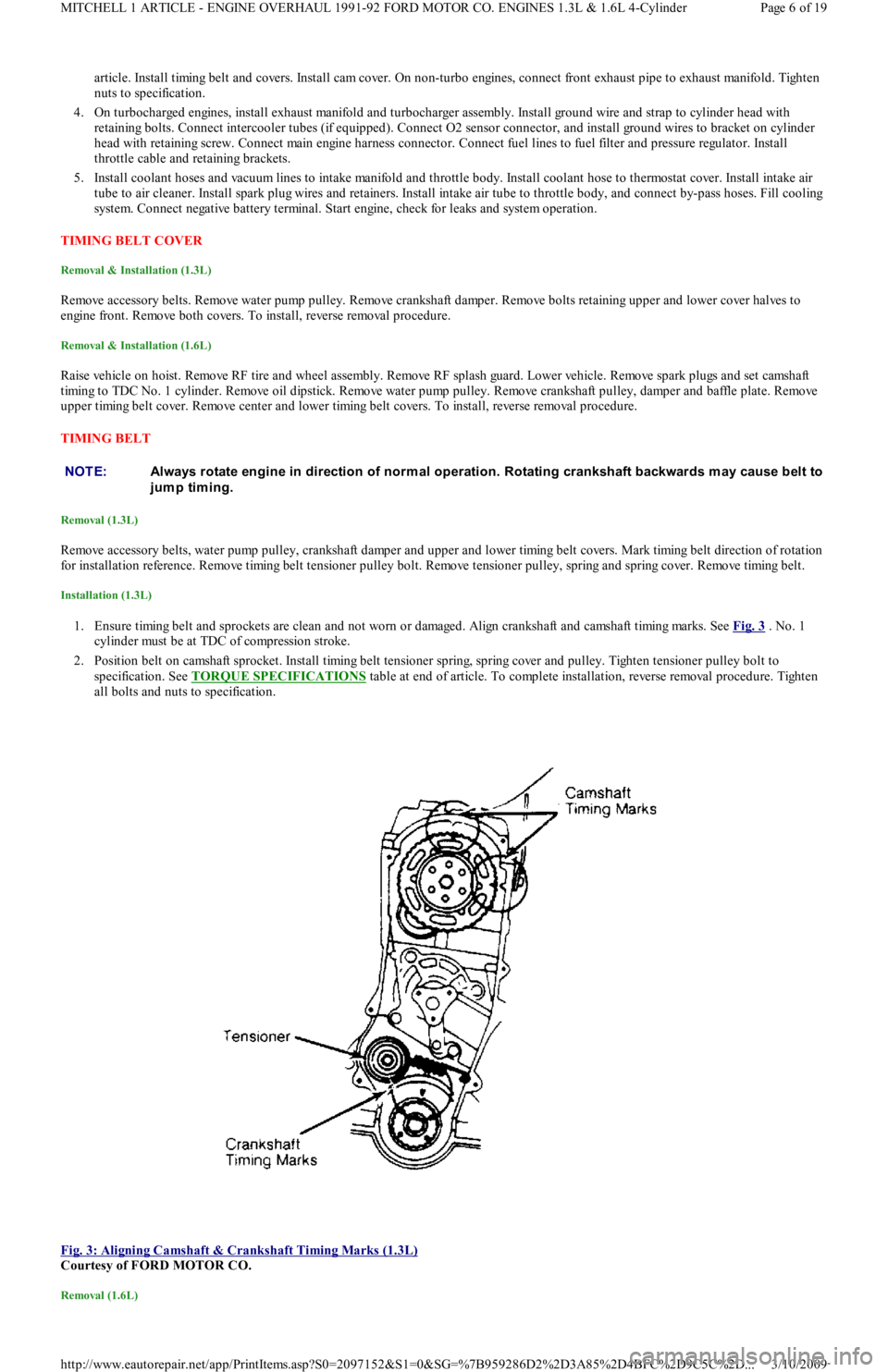 FORD FESTIVA 1991  Service Manual article. Install timing belt and covers. Install cam cover. On non-turbo engines, connect front exhaust pipe to exhaust manifold. Tighten 
nuts to specification.  
4. On turbocharged engines, install 