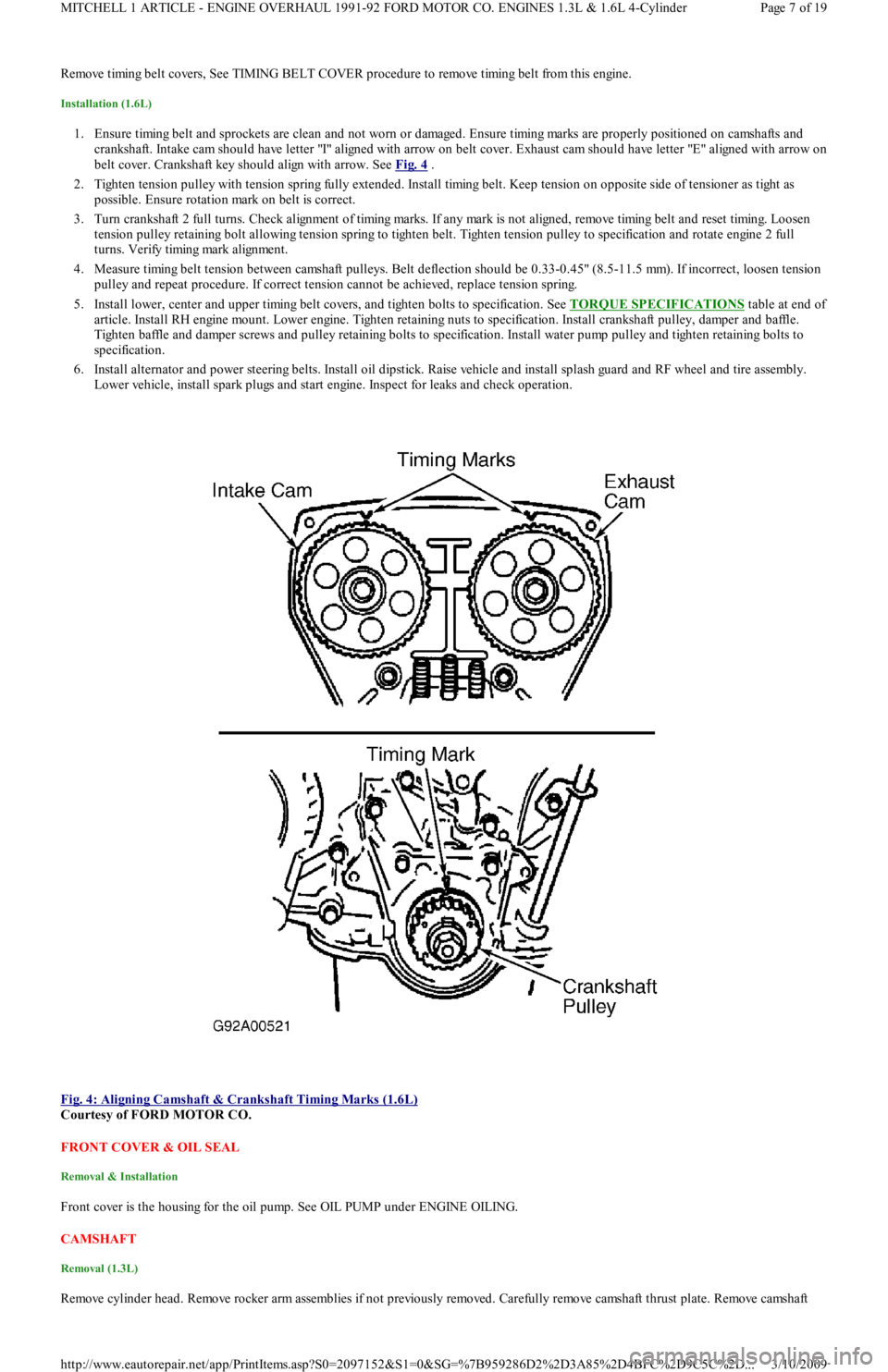 FORD FESTIVA 1991  Service Manual Remove timing belt covers, See TIMING BELT COVER procedure to remove timing belt from this engine.
Installation (1.6L) 
1. Ensure timing belt and sprockets are clean and not worn or damaged. Ensure ti