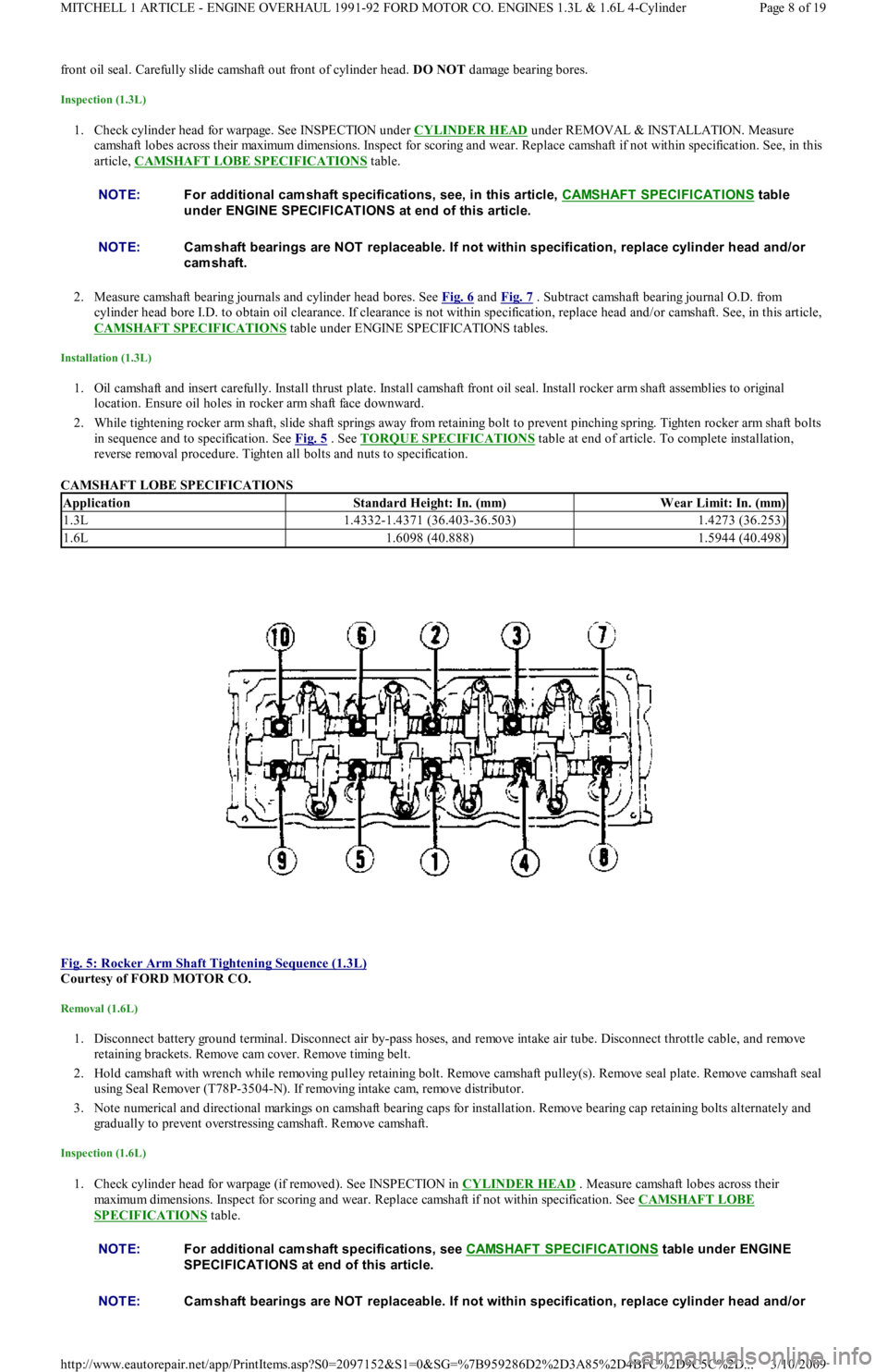 FORD FESTIVA 1991  Service Manual front oil seal. Carefully slide camshaft out front of cylinder head. DO NOT d a ma ge  b e a r in g b o r e s.  
Inspection (1.3L) 
1. Check cylinder head for warpage. See INSPECTION under CYLINDER HE