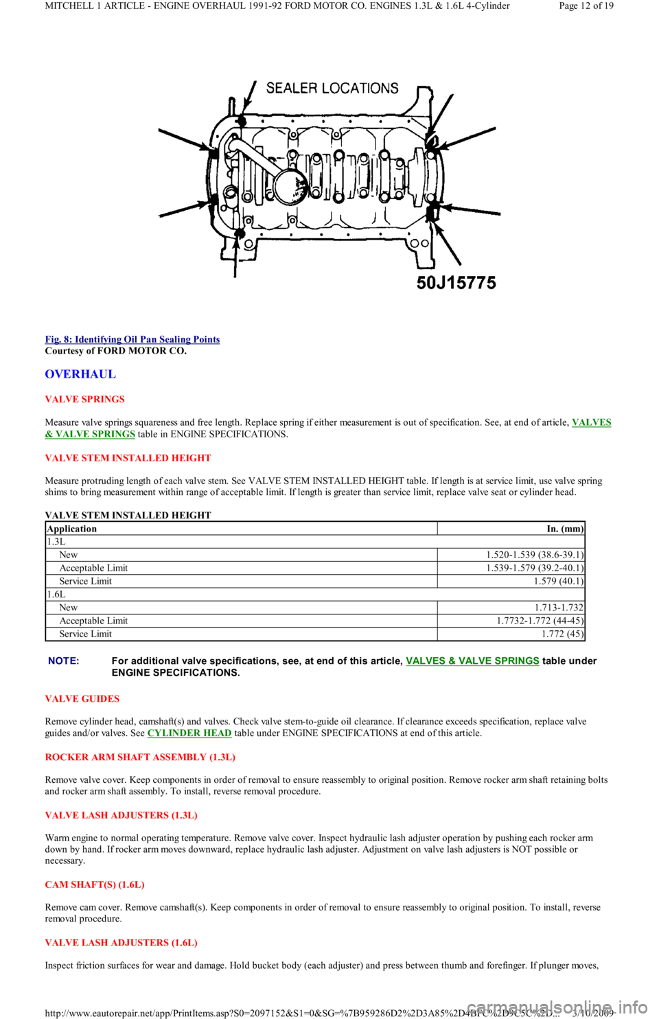 FORD FESTIVA 1991  Service Manual  
Fig. 8: Identifying Oil Pan Sealing Points
 
Courtesy of FORD MOTOR CO. 
OVERHAUL 
VALVE SPRINGS 
Measure valve springs squareness and free length. Replace spring if either measurement is out of spe