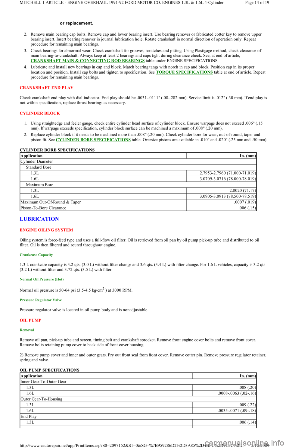 FORD FESTIVA 1991  Service Manual 2. Remove main bearing cap bolts. Remove cap and lower bearing insert. Use bearing remover or fabricated cotter key to remove upper 
bearing insert. Insert bearing remover in journal lubrication hole.