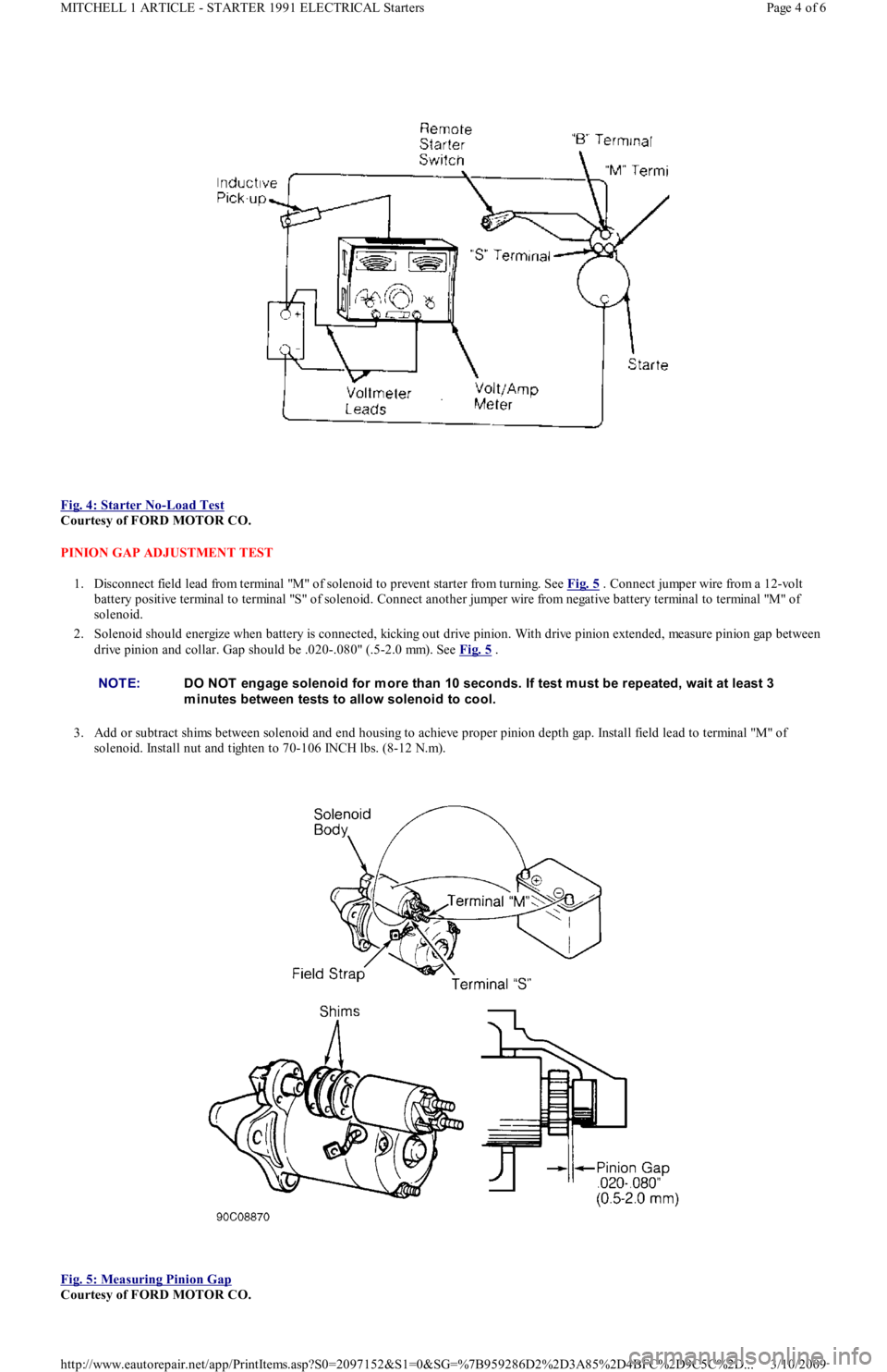 FORD FESTIVA 1991 Service Manual
Fig. 4: Starter No
-Load Test
Courtesy of FORD MOTOR CO.
PINION GAP ADJUSTMENT TEST
1. Disconnect field lead from terminal "M" of solenoid to prevent starter from turning. See Fig. 5
. Connect j FORD FESTIVA 1991 Service Manual
Fig. 4: Starter No
-Load Test
Courtesy of FORD MOTOR CO.
PINION GAP ADJUSTMENT TEST
1. Disconnect field lead from terminal "M" of solenoid to prevent starter from turning. See Fig. 5
. Connect j
