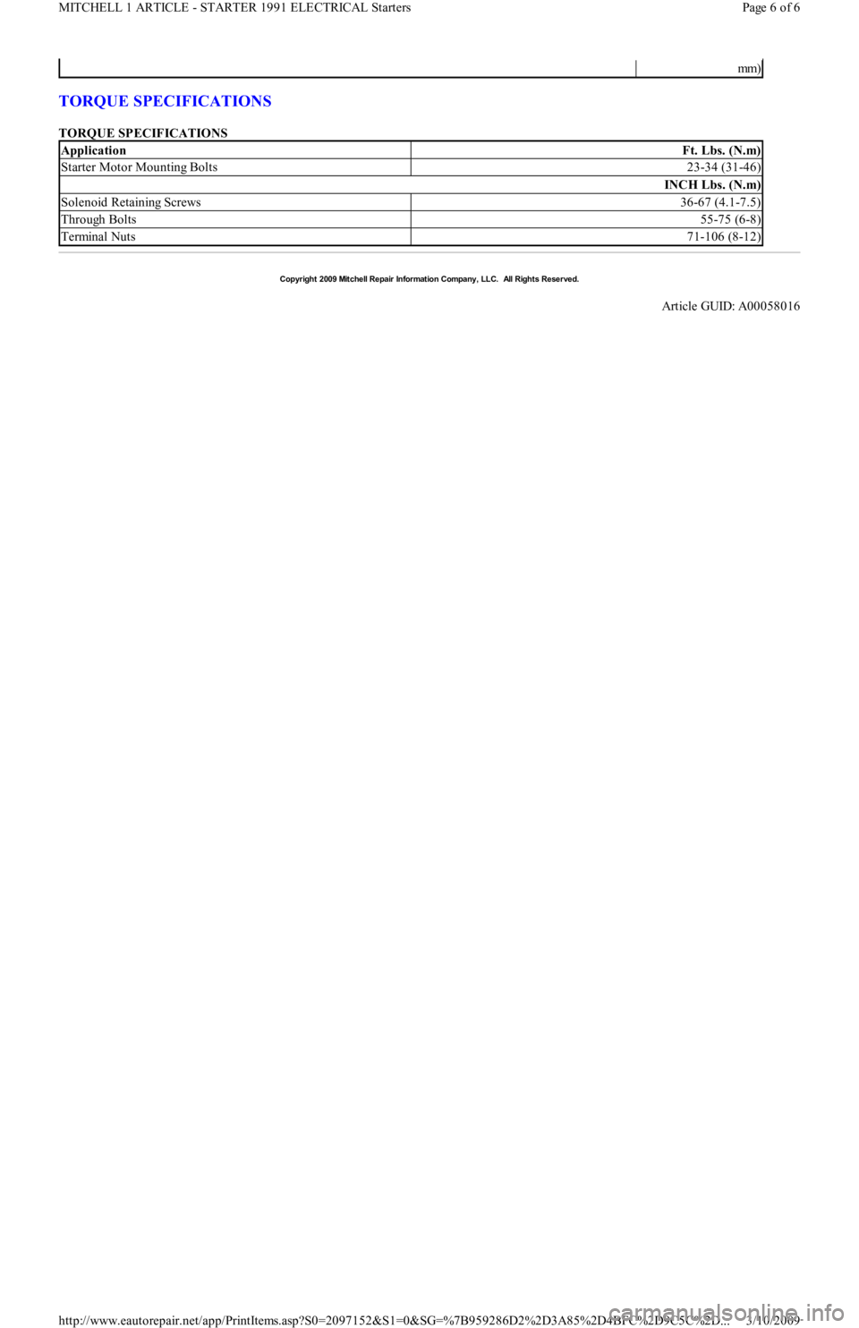 FORD FESTIVA 1991 Service Manual TORQUE SPECIFICATIONS
TORQUE SPECIFICATIONS
mm)
ApplicationFt. Lbs. (N.m)
Starter Motor Mounting Bolts23-34 (31-46)
INCH Lbs. (N.m)
Solenoid Retaining Screws36-67 (4.1-7.5)
Through Bolts55-75 (6-8)
FORD FESTIVA 1991 Service Manual TORQUE SPECIFICATIONS
TORQUE SPECIFICATIONS
mm)
ApplicationFt. Lbs. (N.m)
Starter Motor Mounting Bolts23-34 (31-46)
INCH Lbs. (N.m)
Solenoid Retaining Screws36-67 (4.1-7.5)
Through Bolts55-75 (6-8)