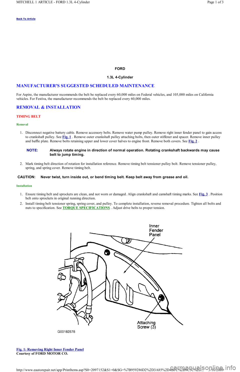 FORD FESTIVA 1991  Service Manual Back To Article 
FORD
1.3L 4-Cylinder 
MANUFACTURERS SUGGESTED SCHEDULED MAINTENANCE 
For Aspire, the manufacturer recommends the belt be replaced every 60,000 miles on Federal vehicles, and 105,000 