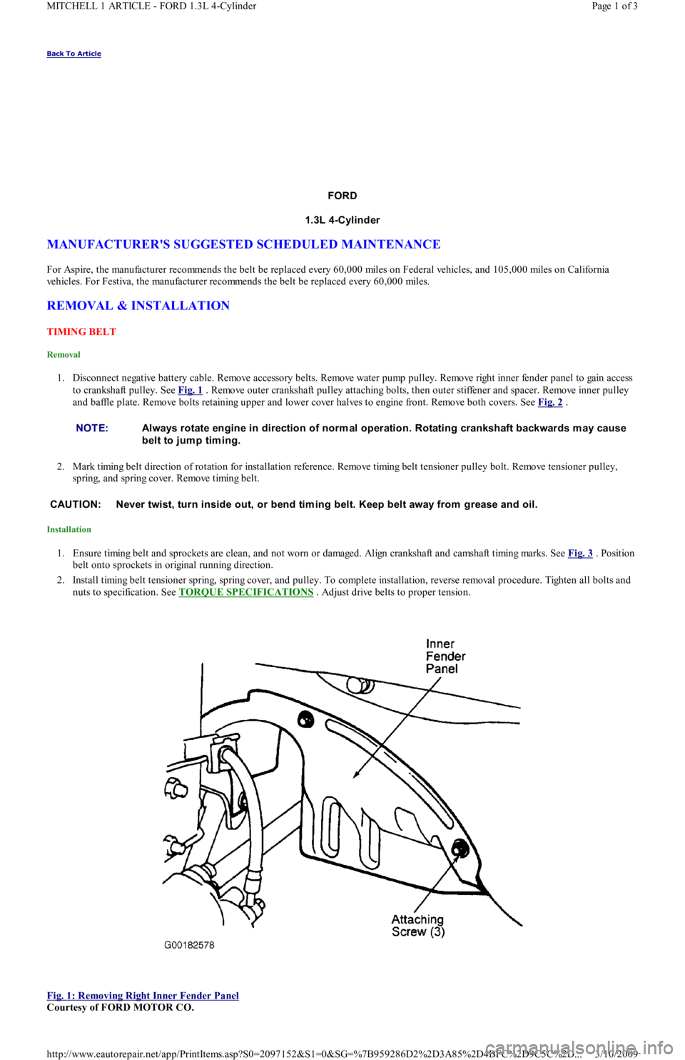 FORD FESTIVA 1991 Service Manual Back To Article
FORD
1.3L 4-Cylinder
MANUFACTURERS SUGGESTED SCHEDULED MAINTENANCE
For Aspire, the manufacturer recommends the belt be replaced every 60,000 miles on Federal vehicles, and 105,000 FORD FESTIVA 1991 Service Manual Back To Article
FORD
1.3L 4-Cylinder
MANUFACTURERS SUGGESTED SCHEDULED MAINTENANCE
For Aspire, the manufacturer recommends the belt be replaced every 60,000 miles on Federal vehicles, and 105,000