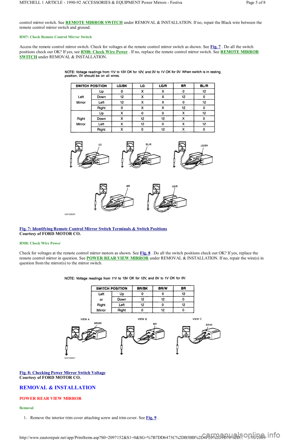 FORD FESTIVA 1991 User Guide control mirror switch. See REMOTE MIRROR SW ITCH under REMOVAL & INSTALLATION. If no, repair the Black wire between the 
remote control mirror switch and ground. 
RM7: Check Remote Control Mirror Swit