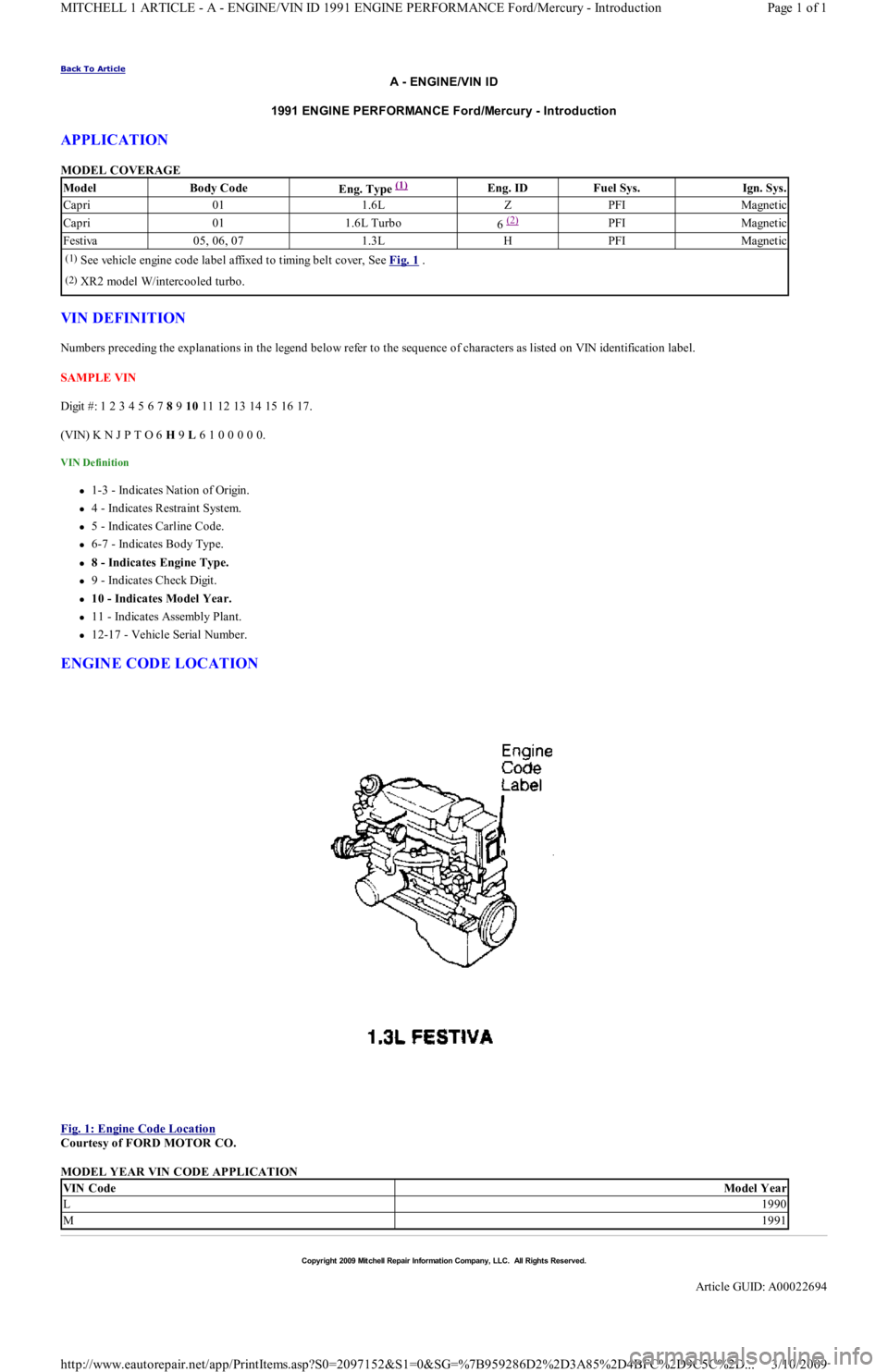 FORD FESTIVA 1991  Service Manual Back To Article 
A - ENGINE/VIN ID
1991 ENGINE PERFORMANCE Ford/Mercury - Introduction 
APPLICATION 
MODEL COVERAGE 
VIN DEFINITION 
Numbers preceding the explanations in the legend below refer to the
