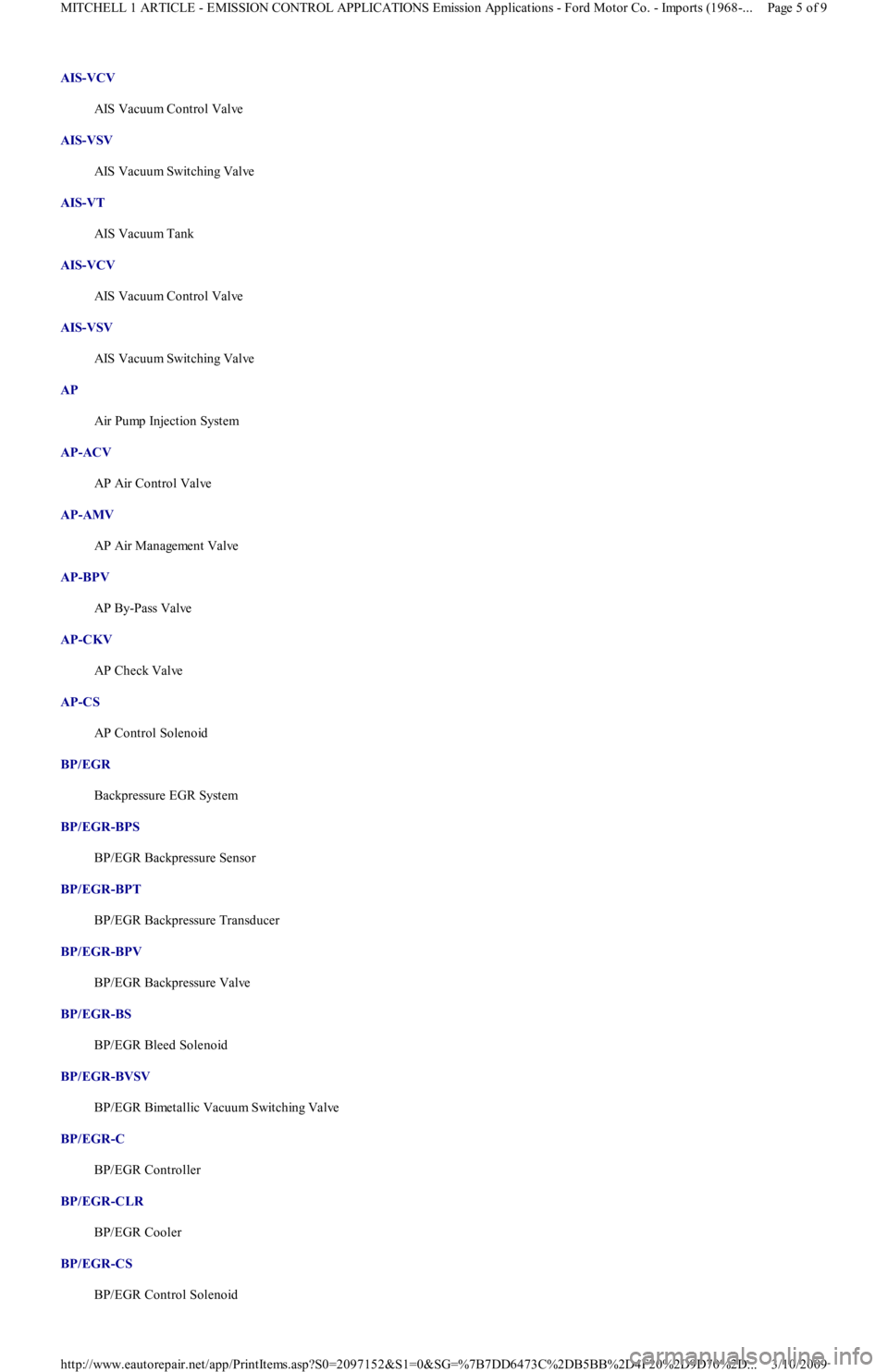 FORD FESTIVA 1991 Service Manual AIS-VCV
AIS Vacuum Control Valve
AIS-VSV
AIS Vacuum Switching Valve
AIS-VT
AIS Vacuum Tank
AIS-VCV
AIS Vacuum Control Valve
AIS-VSV
AIS Vacuum Switching Valve
AP
Air Pump Injection Sy FORD FESTIVA 1991 Service Manual AIS-VCV
AIS Vacuum Control Valve
AIS-VSV
AIS Vacuum Switching Valve
AIS-VT
AIS Vacuum Tank
AIS-VCV
AIS Vacuum Control Valve
AIS-VSV
AIS Vacuum Switching Valve
AP
Air Pump Injection Sy