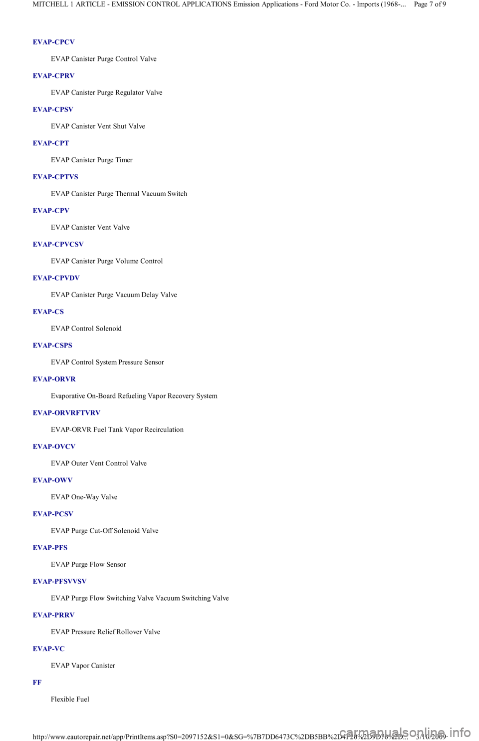 FORD FESTIVA 1991 Service Manual EVAP-CPCV
EVAP Canister Purge Control Valve
EVAP-CPRV
EVAP Canister Purge Regulator Valve
EVAP-CPSV
EVAP Canister Vent Shut Valve
EVAP-CPT
EVAP Canister Purge Timer
EVAP-CPTVS
EVAP Canis FORD FESTIVA 1991 Service Manual EVAP-CPCV
EVAP Canister Purge Control Valve
EVAP-CPRV
EVAP Canister Purge Regulator Valve
EVAP-CPSV
EVAP Canister Vent Shut Valve
EVAP-CPT
EVAP Canister Purge Timer
EVAP-CPTVS
EVAP Canis
