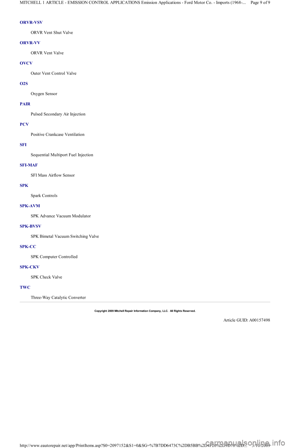 FORD FESTIVA 1991  Service Manual ORVR-VSV  
ORVR Vent Shut Valve 
ORVR-VV  
ORVR Vent Valve 
OVCV  
Outer Vent Control Valve 
O2S  
Oxygen Sensor 
PAIR  
Pulsed Secondary Air Injection 
PCV  
Positive Crankcase Ventilation 
SFI  
Seq
