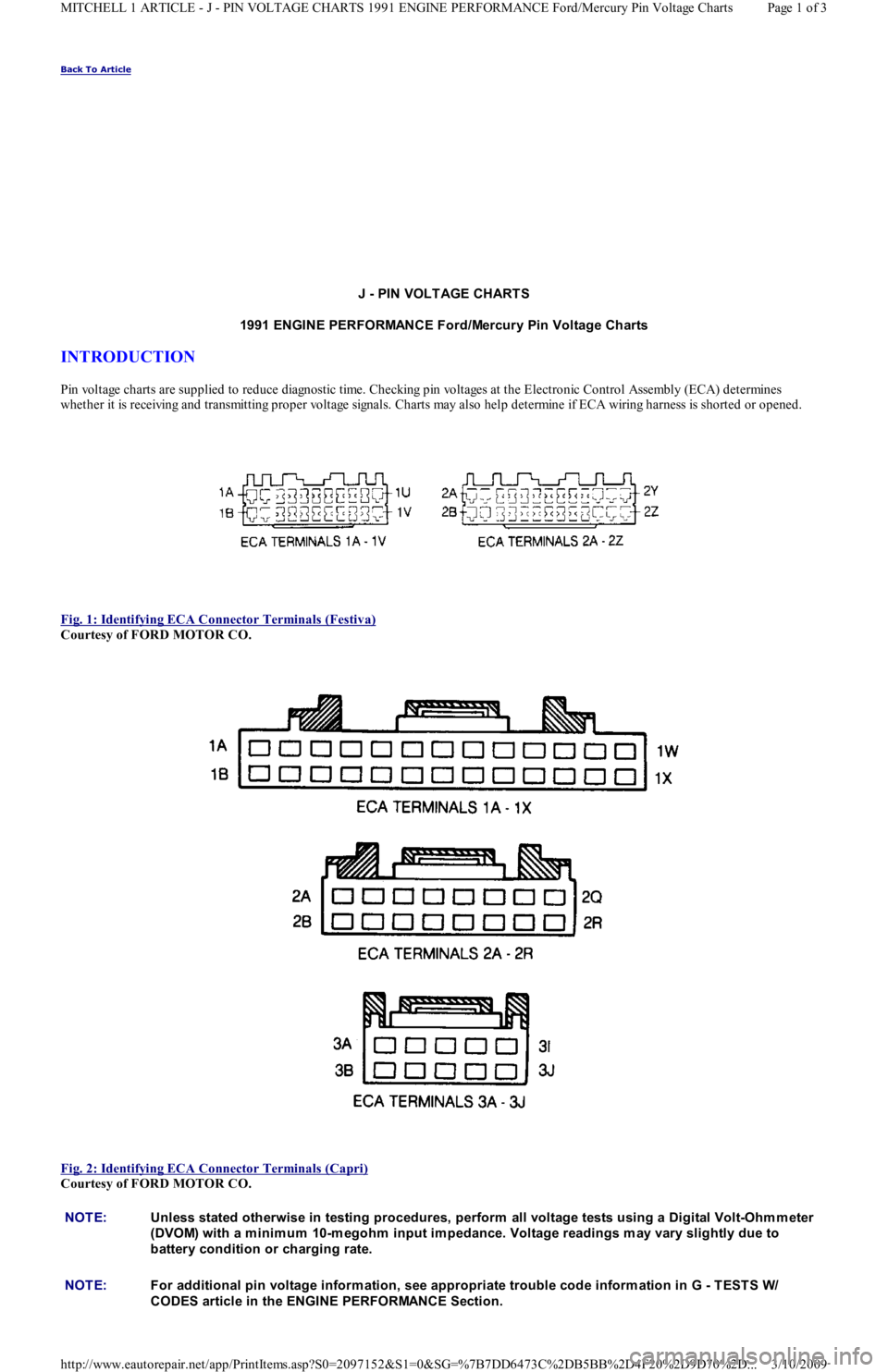 FORD FESTIVA 1991  Service Manual Back To Article 
J - PIN VOLT AGE CHART S 
1991 ENGINE PERFORMANCE Ford/Mercury Pin Voltage Charts 
INTRODUCTION 
Pin voltage charts are supplied to reduce diagnostic time. Checking pin voltages at th