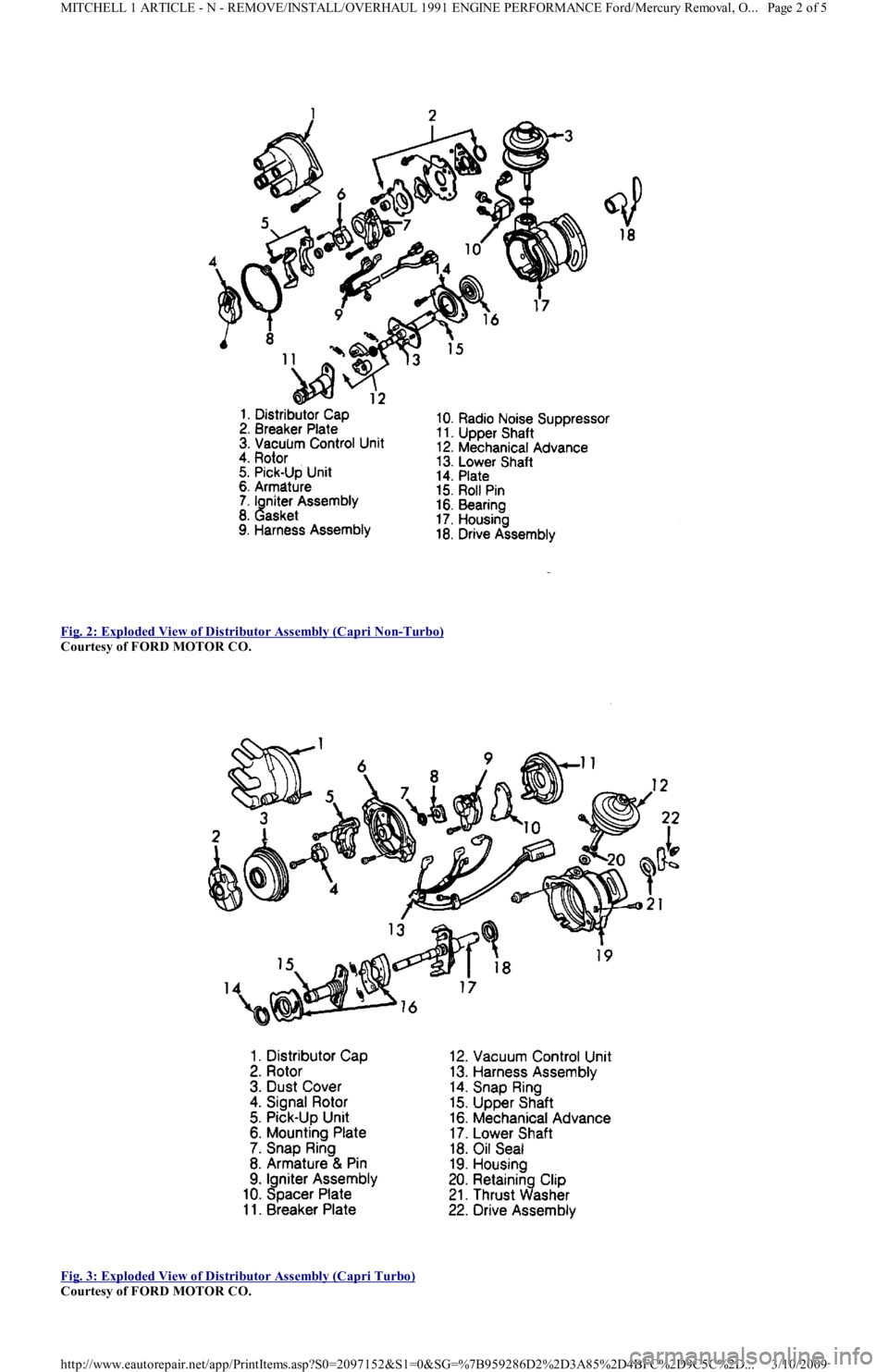 FORD FESTIVA 1991  Service Manual  
Fig. 2: Exploded View of Distributor Assembly (Capri Non
-Turbo) 
Courtesy of FORD MOTOR CO. 
 
Fig. 3: Exploded View of Distributor Assembly (Capri Turbo)
 
Courtesy of FORD MOTOR CO. 
Page 2 of 5 