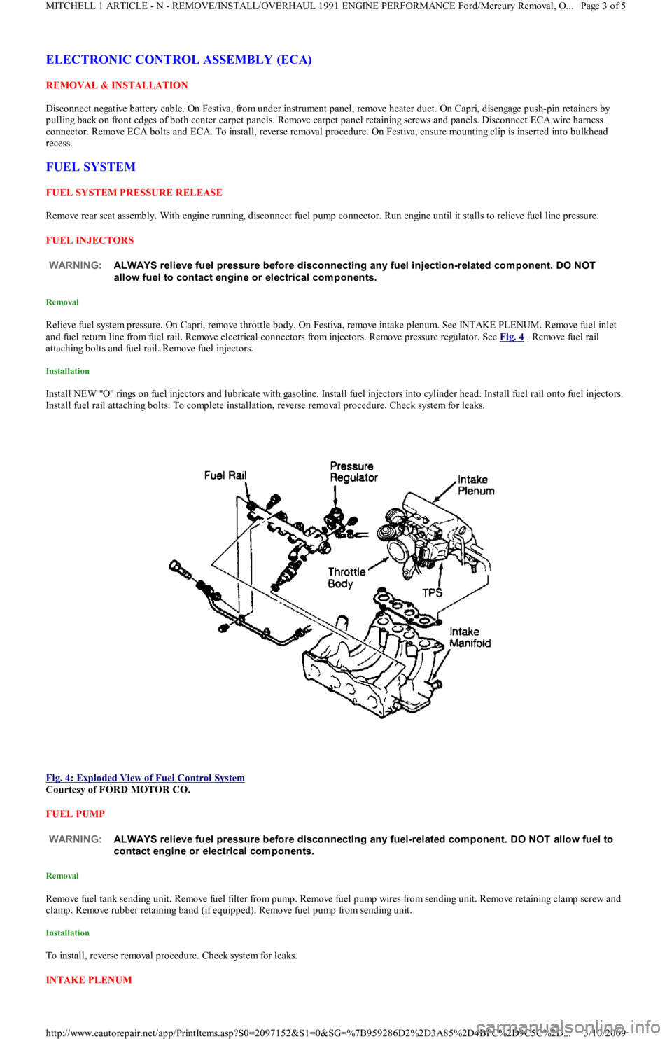 FORD FESTIVA 1991  Service Manual ELECTRONIC CONTROL ASSEMBLY (ECA)
REMOVAL & INSTALLATION 
Disconnect negative battery cable. On Festiva, from under instrument panel, remove heater duct. On Capri, disengage push-pin retainers by 
pul