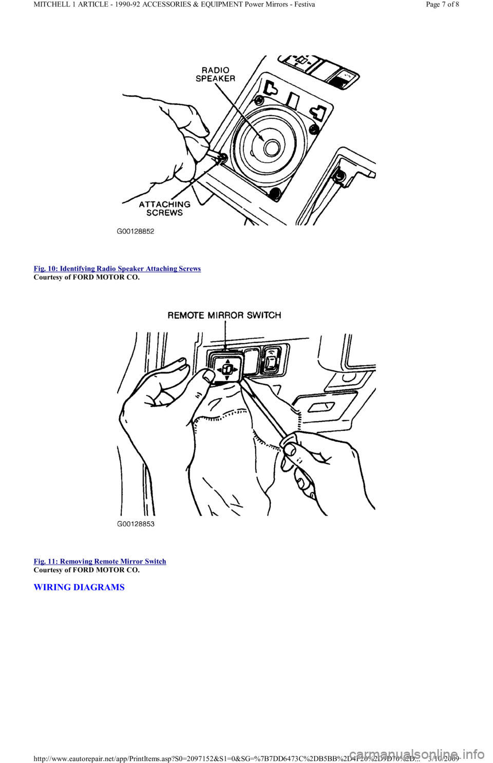FORD FESTIVA 1991 User Guide  
Fig. 10: Identifying Radio Speaker Attaching Screws
 
Courtesy of FORD MOTOR CO. 
 
Fig. 11: Removing Remote Mirror Switch
 
Courtesy of FORD MOTOR CO. 
WIRING DIAGRAMS 
Page 7 of 8 MITCHELL 1 ARTIC