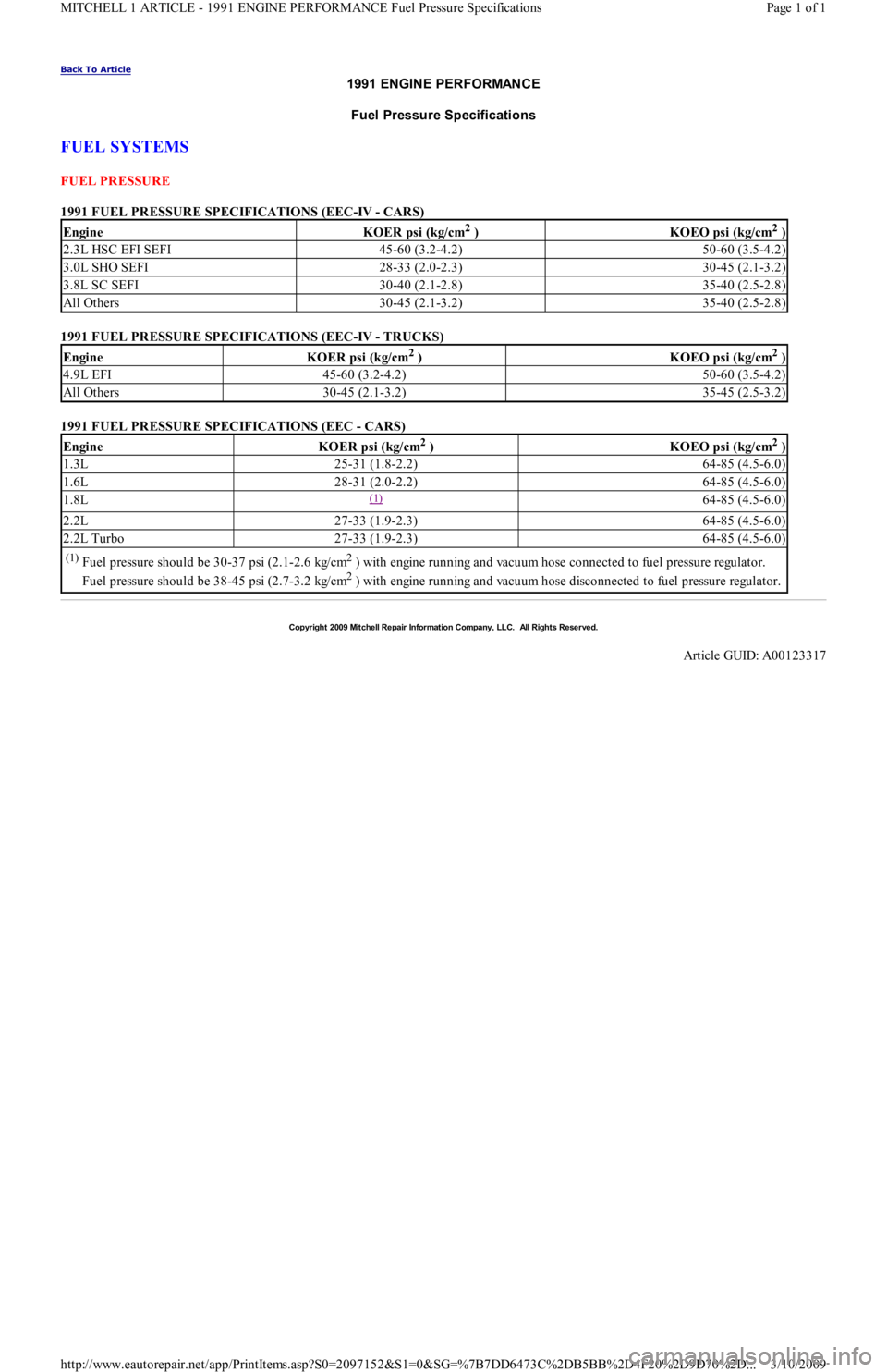 FORD FESTIVA 1991 Service Manual Back To Article
1991 ENGINE PERFORMANCE
Fuel Pressure Specifications
FUEL SYSTEMS
FUEL PRESSURE
1991 FUEL PRESSURE SPECIFICATIONS (EEC-IV - CARS)
1991 FUEL PRESSURE SPECIFICATIONS (EEC-IV - TRUC FORD FESTIVA 1991 Service Manual Back To Article
1991 ENGINE PERFORMANCE
Fuel Pressure Specifications
FUEL SYSTEMS
FUEL PRESSURE
1991 FUEL PRESSURE SPECIFICATIONS (EEC-IV - CARS)
1991 FUEL PRESSURE SPECIFICATIONS (EEC-IV - TRUC