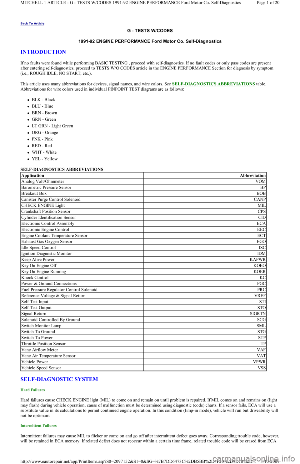 FORD FESTIVA 1991 Service Manual Back To Article
G - T EST S W/CODES
1991-92 ENGINE PERFORMANCE Ford Motor Co. Self-Diagnostics
INTRODUCTION
If no faults were found while performing BASIC TESTING , proceed with self-diagnostics. I FORD FESTIVA 1991 Service Manual Back To Article
G - T EST S W/CODES
1991-92 ENGINE PERFORMANCE Ford Motor Co. Self-Diagnostics
INTRODUCTION
If no faults were found while performing BASIC TESTING , proceed with self-diagnostics. I
