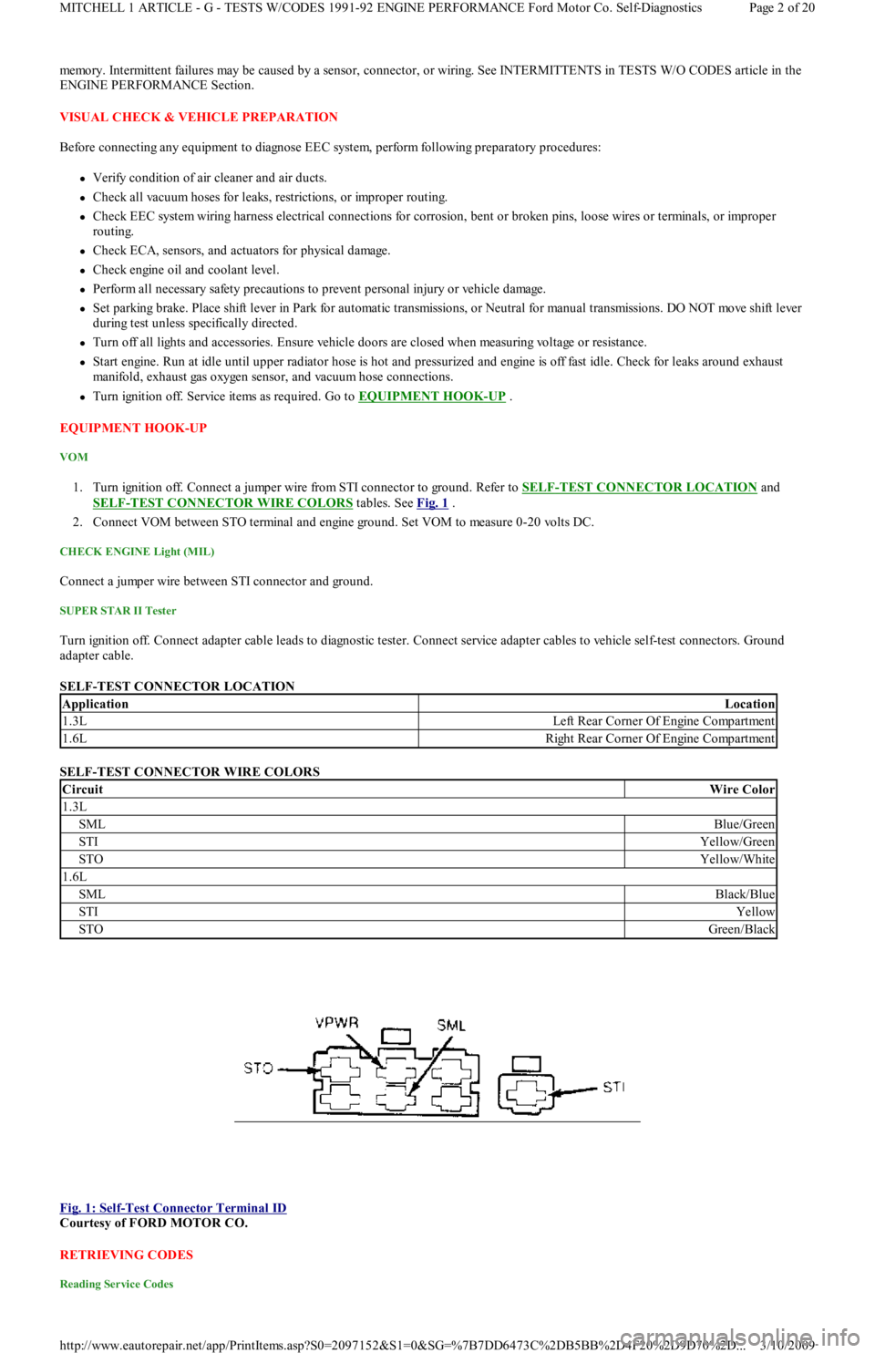 FORD FESTIVA 1991  Service Manual memory. Intermittent failures may be caused by a sensor, connector, or wiring. See INTERMITTENTS in TESTS W/O CODES article in the 
ENGINE PERFORMANCE Section. 
VISUAL CHECK & VEHICLE PREPARATION 
Bef