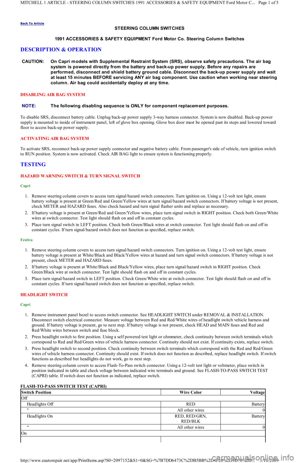 FORD FESTIVA 1991 User Guide Back To Article 
ST EERING COLUMN SWIT CHES 
1991 ACCESSORIES & SAFET Y EQUIPMENT  Ford Motor Co. Steering Colum n Switches 
DESCRIPTION & OPERATION 
DISABLING AIR BAG SYSTEM 
To disable SRS, disconne