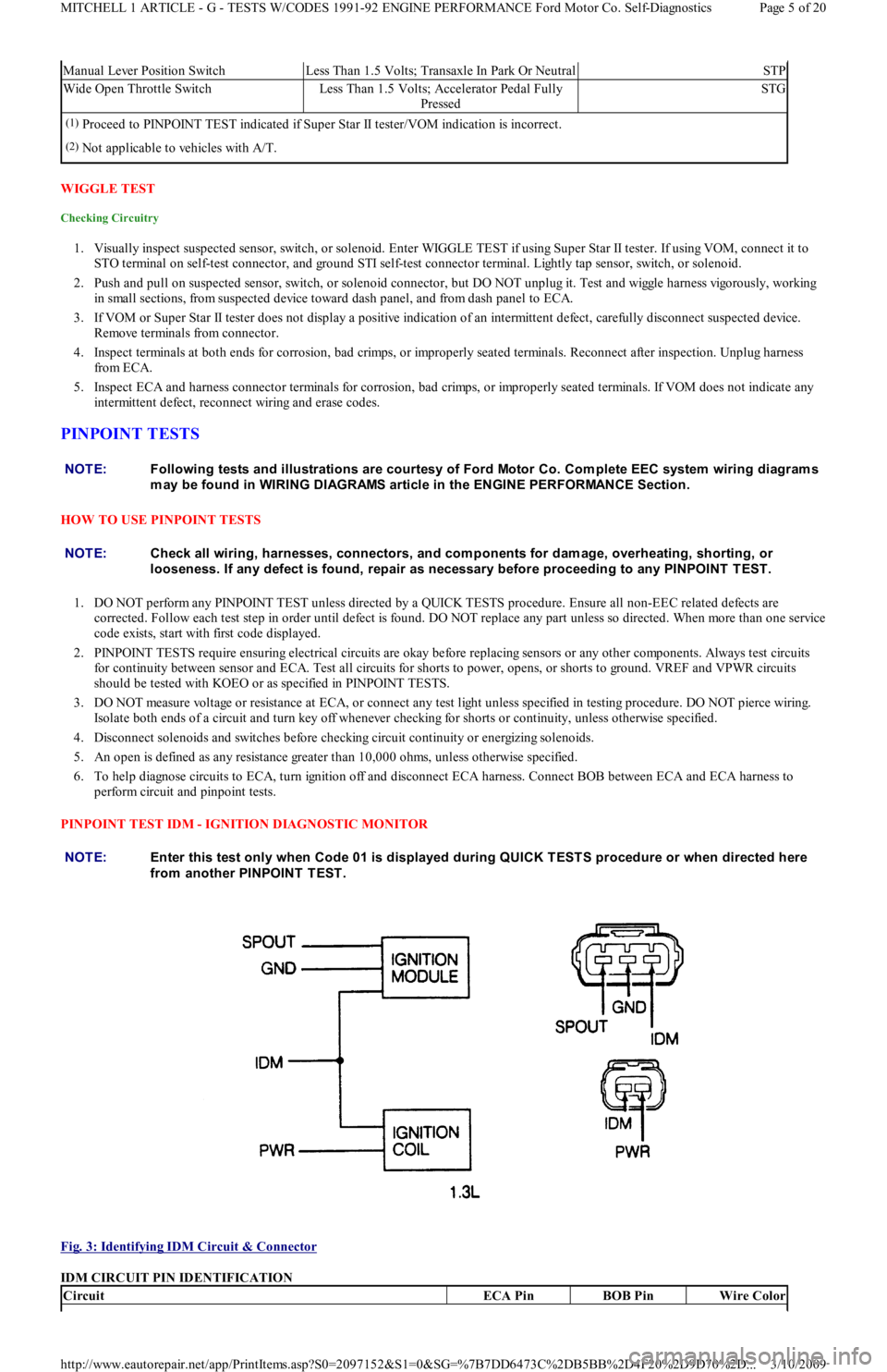 FORD FESTIVA 1991 Service Manual WIGGLE TEST
Checking Circuitry
1. Visually inspect suspected sensor, switch, or solenoid. Enter WIGGLE TEST if using Super Star II tester. If using VOM, connect it to
STO terminal on self-test conn FORD FESTIVA 1991 Service Manual WIGGLE TEST
Checking Circuitry
1. Visually inspect suspected sensor, switch, or solenoid. Enter WIGGLE TEST if using Super Star II tester. If using VOM, connect it to
STO terminal on self-test conn