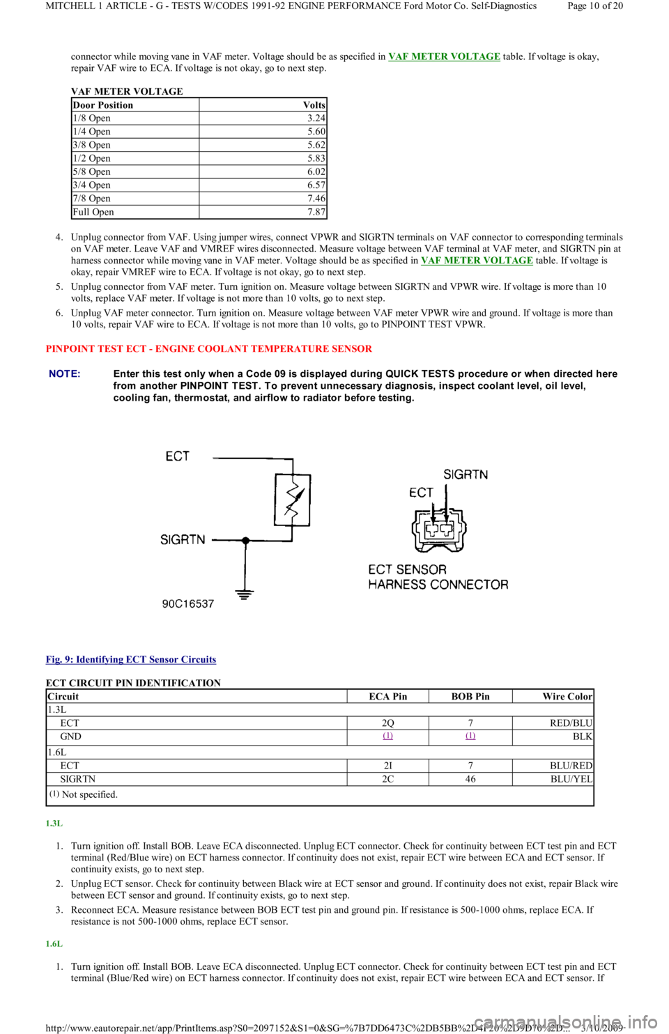 FORD FESTIVA 1991 Service Manual connector while moving vane in VAF meter. Voltage should be as specified in VAF METER VOLTAGE table. If voltage is okay,
repair VAF wire to ECA. If voltage is not okay, go to next step.
VAF METER VO FORD FESTIVA 1991 Service Manual connector while moving vane in VAF meter. Voltage should be as specified in VAF METER VOLTAGE table. If voltage is okay,
repair VAF wire to ECA. If voltage is not okay, go to next step.
VAF METER VO