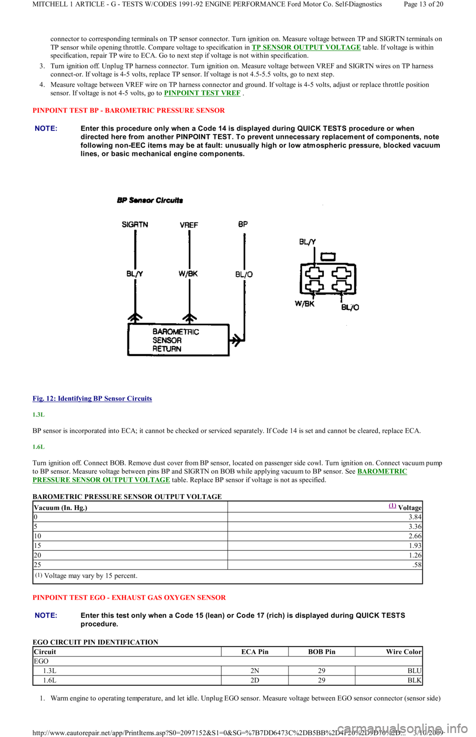 FORD FESTIVA 1991 Service Manual connector to corresponding terminals on TP sensor connector. Turn ignition on. Measure voltage between TP and SIGRTN terminals on
TP sensor while opening throttle. Compare voltage to specification in FORD FESTIVA 1991 Service Manual connector to corresponding terminals on TP sensor connector. Turn ignition on. Measure voltage between TP and SIGRTN terminals on
TP sensor while opening throttle. Compare voltage to specification in
