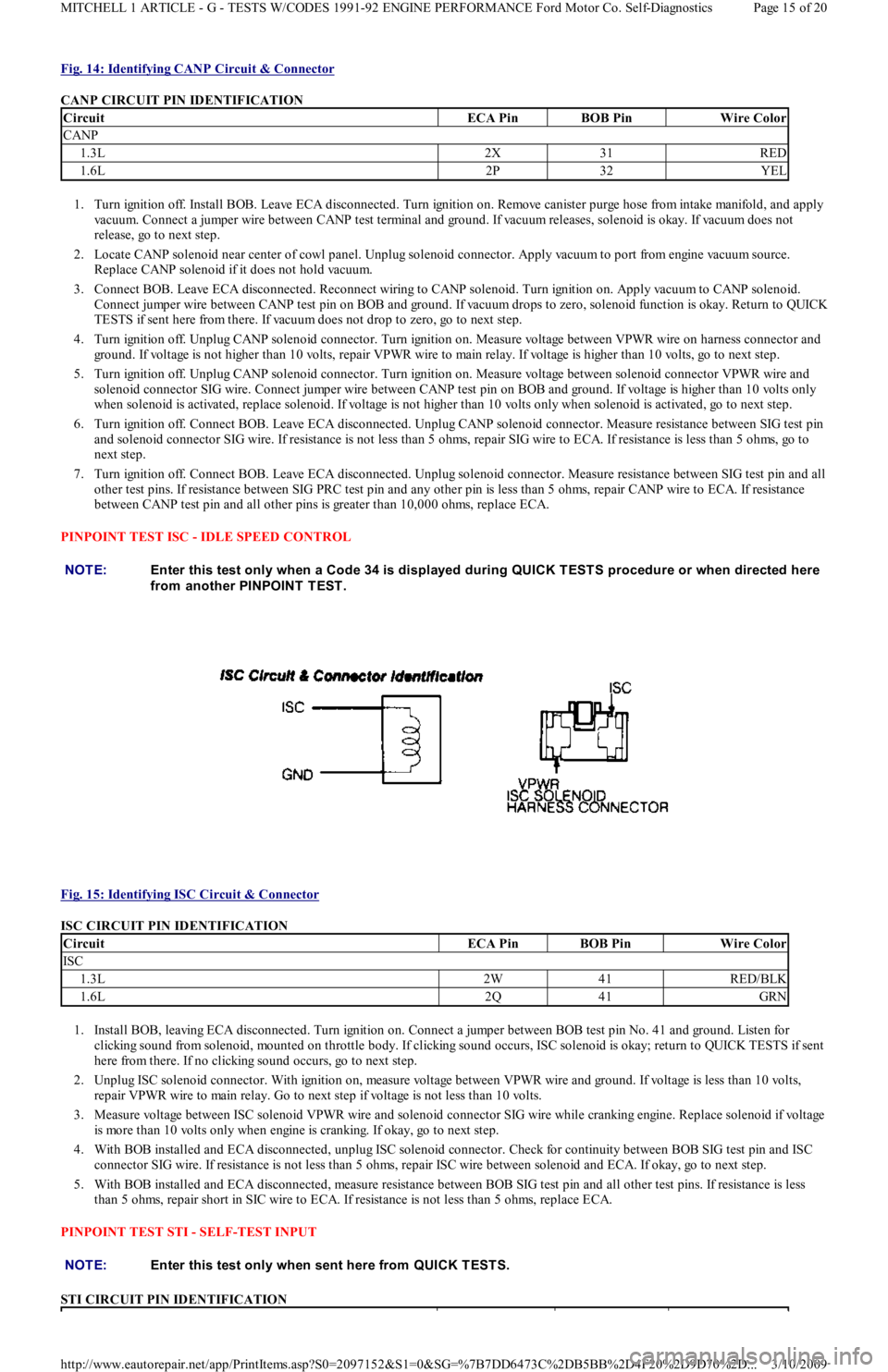 FORD FESTIVA 1991  Service Manual Fig. 14: Identifying CANP Circuit & Connector 
CANP CIRCUIT PIN IDENTIFICATION 
1. Turn ignition off. Install BOB. Leave ECA disconnected. Turn ignition on. Remove canister purge hose from intake mani