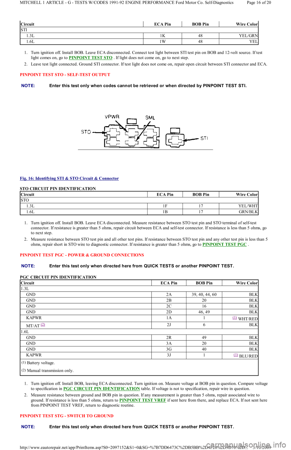 FORD FESTIVA 1991  Service Manual 1. Turn ignition off. Install BOB. Leave ECA disconnected. Connect test light between STI test pin on BOB and 12-volt source. If test 
light comes on, go to PINPOINT TEST STO
 . If light does not come