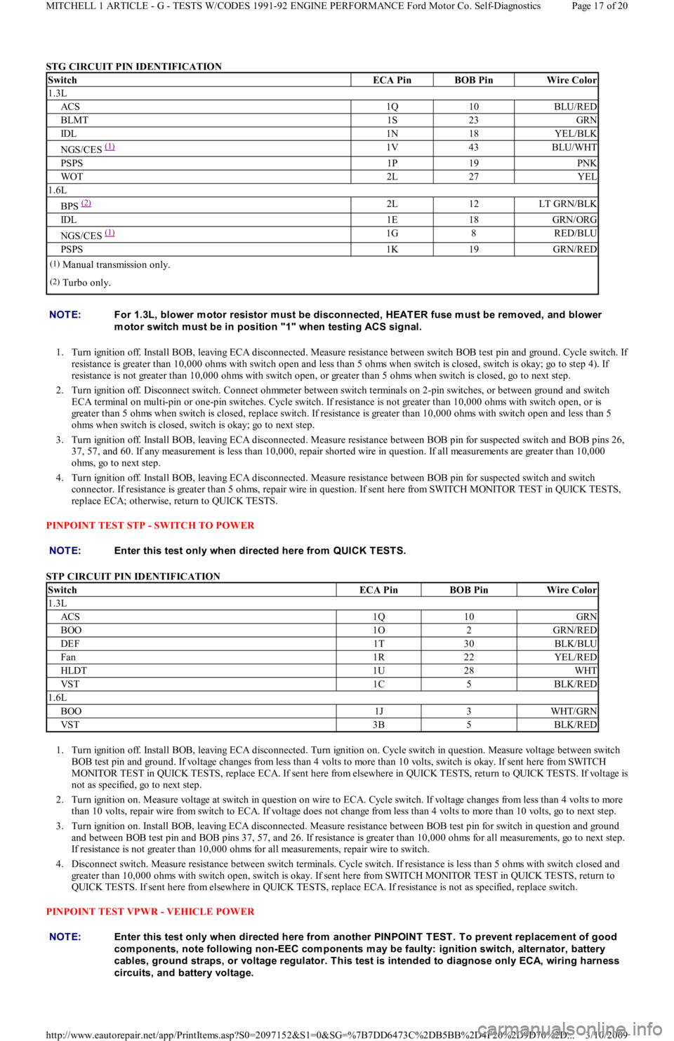 FORD FESTIVA 1991  Service Manual STG CIRCUIT PIN IDENTIFICATION 
1. Turn ignition off. Install BOB, leaving ECA disconnected. Measure resistance between switch BOB test pin and ground. Cycle switch. I
f 
resistance is greater than 10