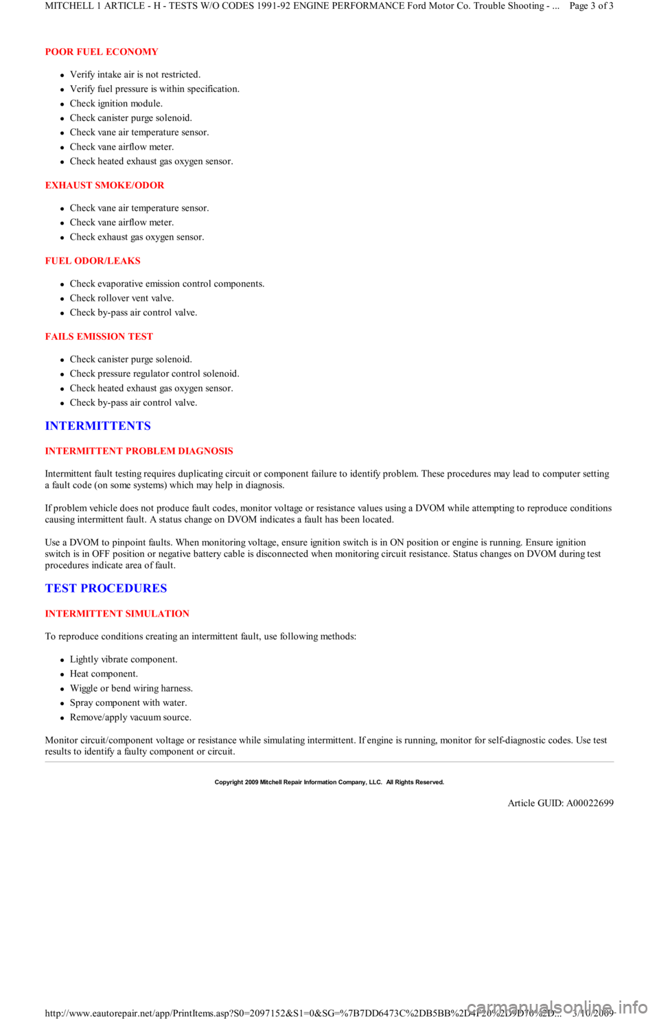 FORD FESTIVA 1991  Service Manual POOR FUEL ECONOMY 
Verify intake air is not restricted.  
Verify fuel pressure is within specification.  
Check ignition module.  
Check canister purge solenoid.  
Check vane air temper