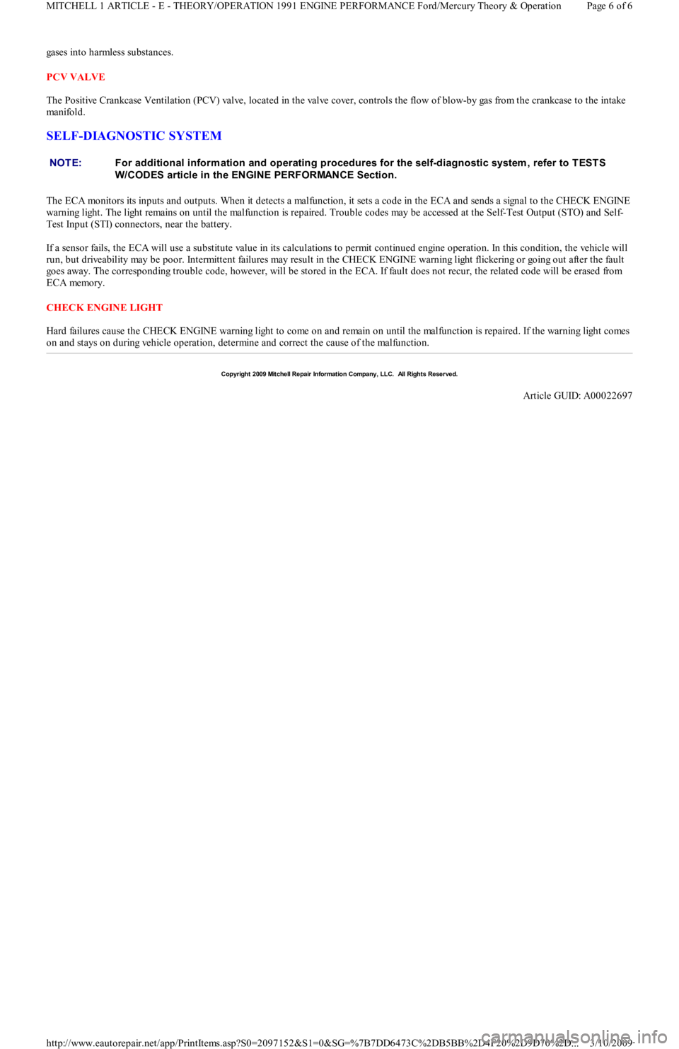 FORD FESTIVA 1991  Service Manual gases into harmless substances. 
PCV VALVE 
The Positive Crankcase Ventilation (PCV) valve, located in the valve cover, controls the flow of blow-by gas from the crankcase to the intake 
man ifo l d .