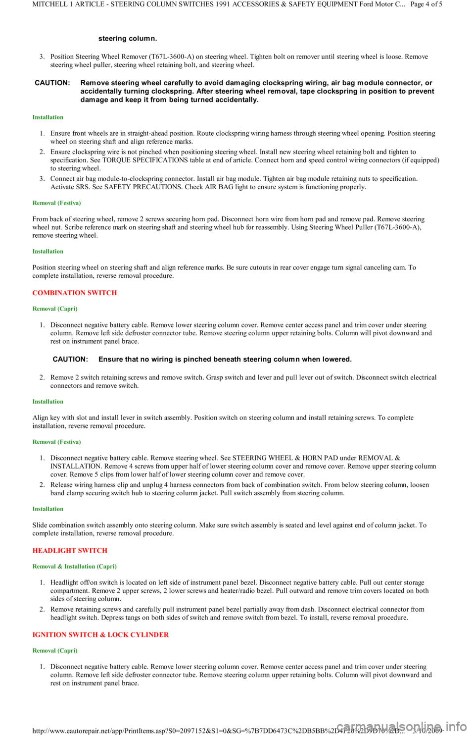 FORD FESTIVA 1991 Owners Manual 3. Position Steering Wheel Remover (T67L-3600-A) on steering wheel. Tighten bolt on remover until steering wheel is loose. Remove 
steering wheel puller, steering wheel retaining bolt, and steering wh