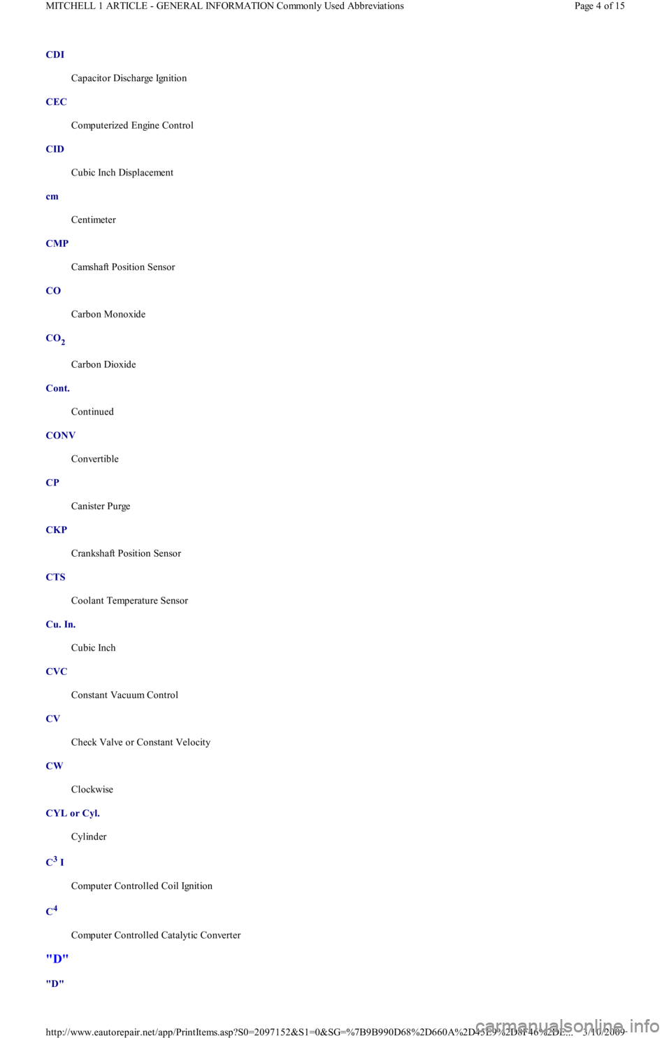 FORD FESTIVA 1991  Service Manual CDI  
Capacitor Discharge Ignition 
CEC  
Computerized Engine Control 
CID  
Cubic Inch Displacement 
cm  
Centimeter 
CMP  
Camshaft Position Sensor 
CO  
Carbon Monoxide 
CO
2  
Carbon Dioxide 
Cont