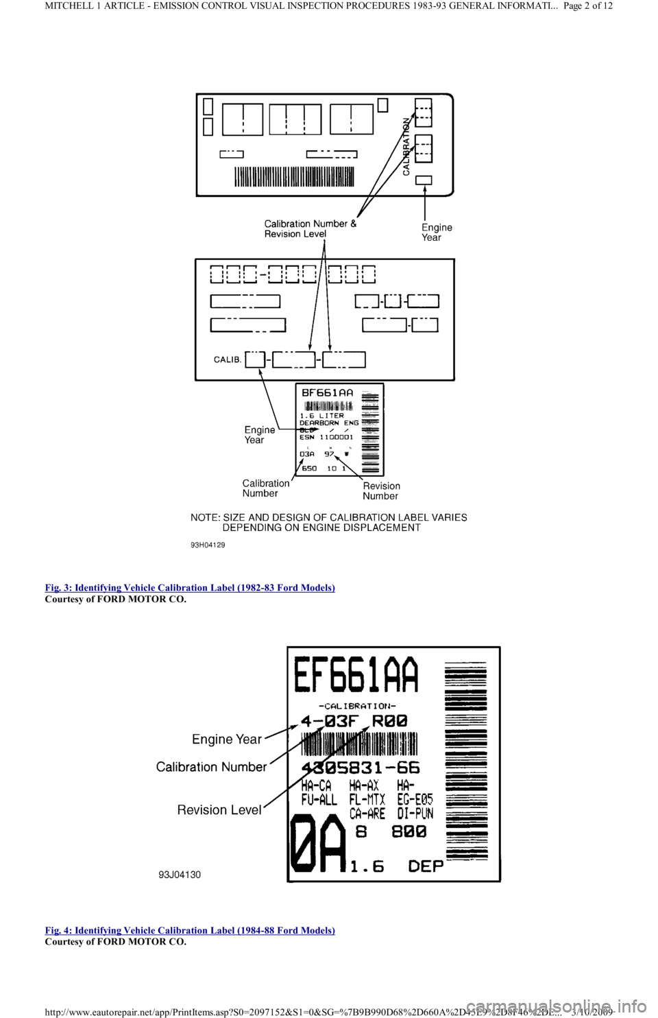 FORD FESTIVA 1991  Service Manual  
Fig. 3: Identifying Vehicle Calibration Label (1982
-83 Ford Models) 
Courtesy of FORD MOTOR CO. 
 
Fig. 4: Identifying Vehicle Calibration Label (1984
-88 Ford Models) 
Courtesy of FORD MOTOR CO. 
