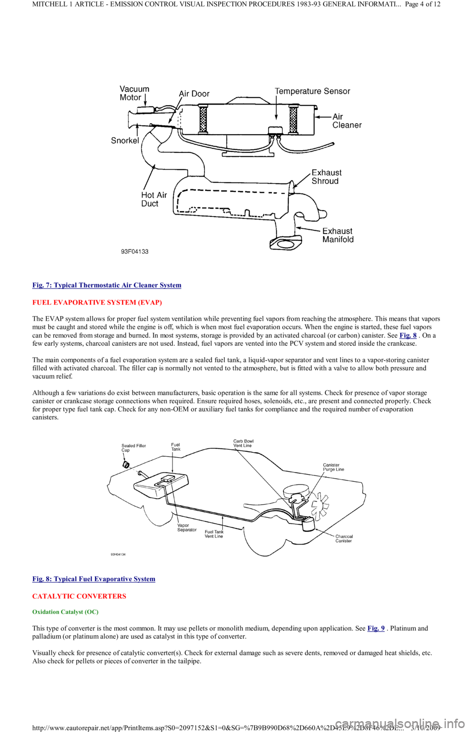 FORD FESTIVA 1991  Service Manual  
Fig. 7: Typical Thermostatic Air Cleaner System
 
FUEL EVAPORATIVE SYSTEM (EVAP) 
The EVAP system allows for proper fuel system ventilation while preventing fuel vapors from reaching the atmosphere.