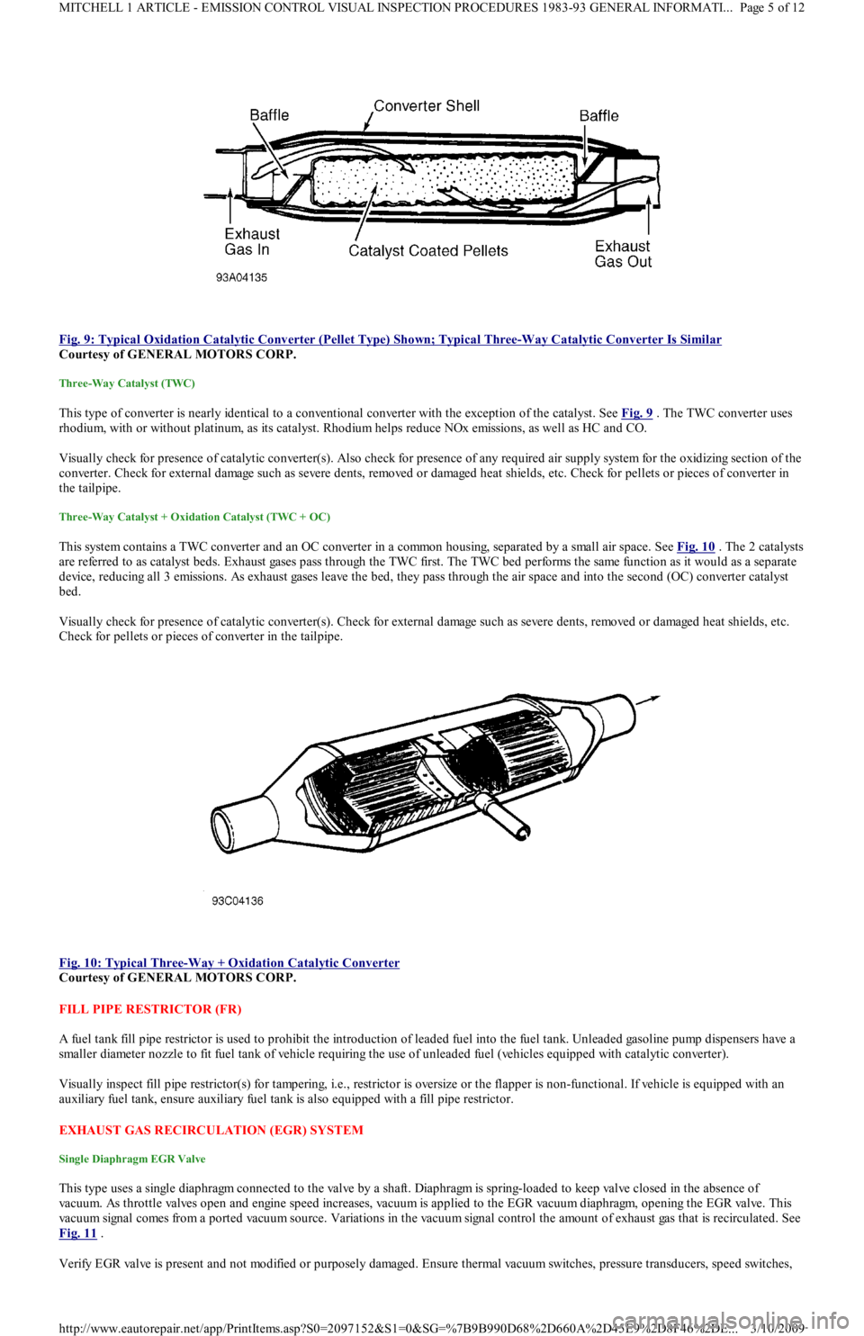 FORD FESTIVA 1991  Service Manual  
Fig. 9: Typical Oxidation Catalytic Converter (Pellet Type) Shown; Typical Three
-Way Catalytic Converter Is Similar 
Courtesy of GENERAL MOTORS CORP. 
Three-Way Catalyst (TWC) 
This type of convert