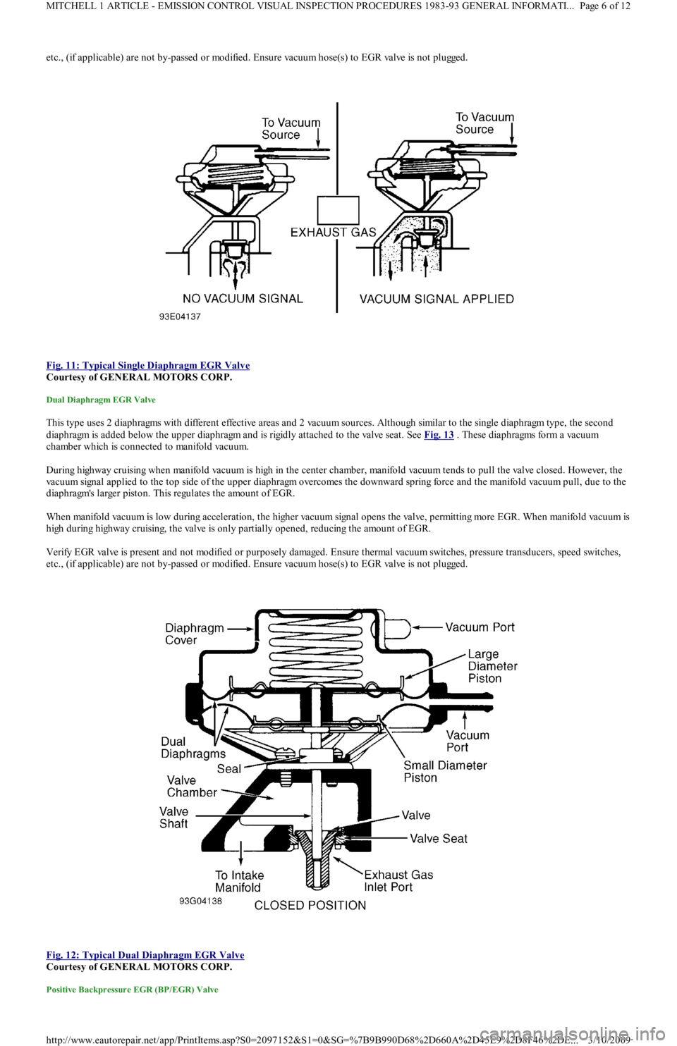 FORD FESTIVA 1991  Service Manual etc., (if applicable) are not by-passed or modified. Ensure vacuum hose(s) to EGR valve is not plugged.
 
Fig. 11: Typical Single Diaphragm EGR Valve
 
Courtesy of GENERAL MOTORS CORP. 
Dual Diaphragm