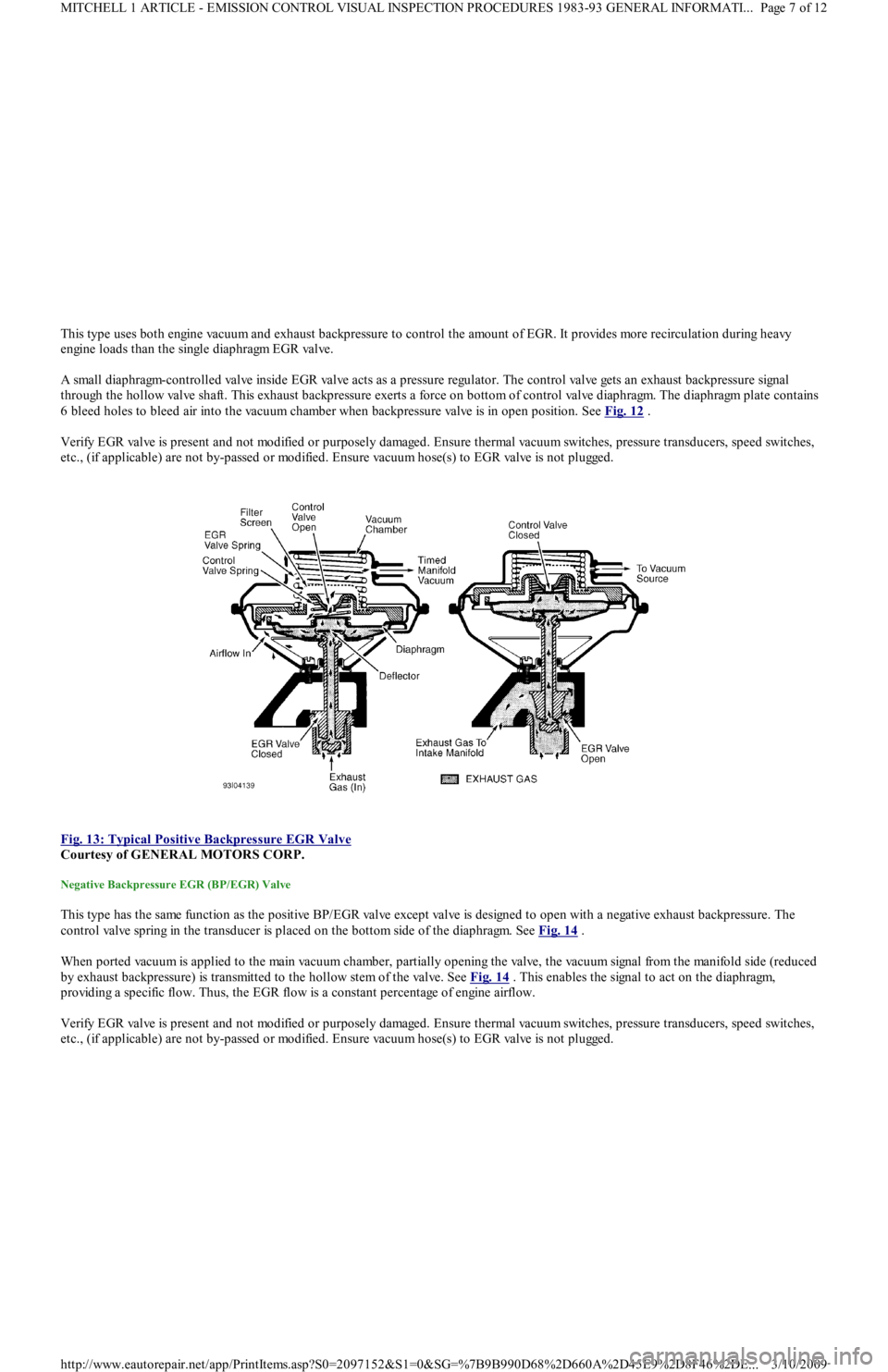 FORD FESTIVA 1991  Service Manual This type uses both engine vacuum and exhaust backpressure to control the amount of EGR. It provides more recirculation during heavy 
engine loads than the single diaphragm EGR valve. 
A small diaphra