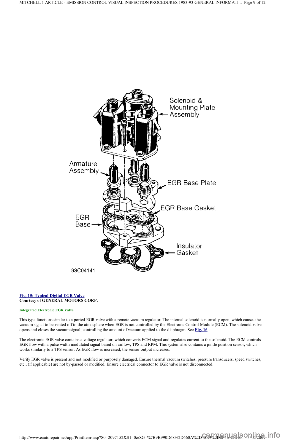 FORD FESTIVA 1991  Service Manual  
Fig. 15: Typical Digital EGR Valve
 
Courtesy of GENERAL MOTORS CORP. 
Integrated Electronic EGR Valve 
This type functions similar to a ported EGR valve with a remote vacuum regulator. The internal