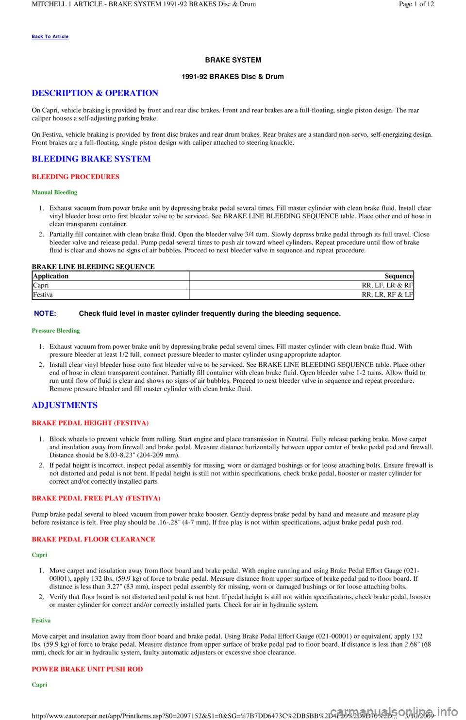 FORD FESTIVA 1991  Service Manual Back To Article 
BRAKE SYST EM
1991-92 BRAKES Disc & Drum  
DESCRIPTION & OPERATION 
On Capri, vehicle braking is provided by front and rear disc brakes. Front and rear brakes are a full-floating, sin