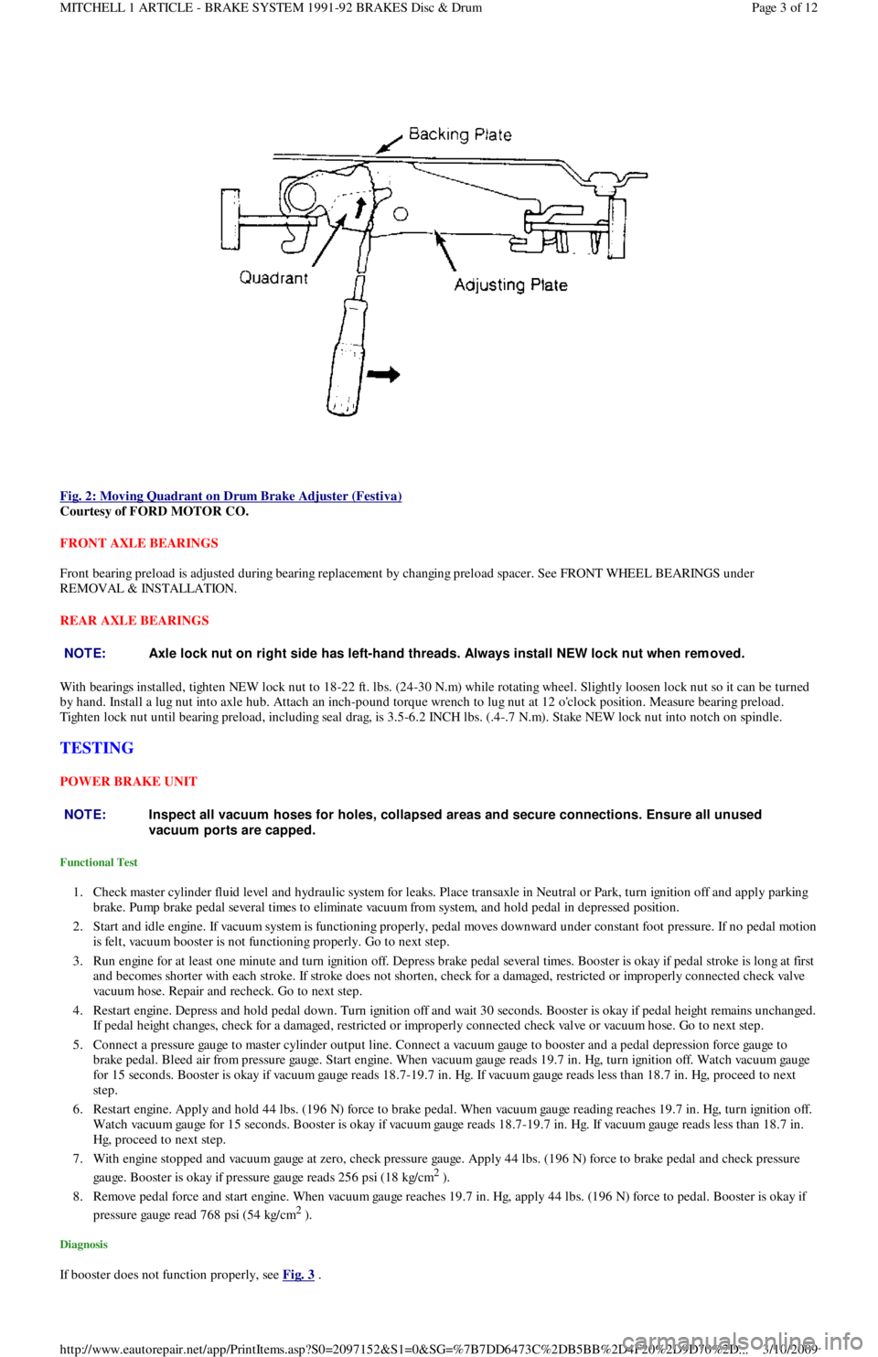 FORD FESTIVA 1991  Service Manual  
Fig. 2: Moving Quadrant on Drum Brake Adjuster (Festiva)
 
Courtesy of FORD MOTOR CO. 
FRONT AXLE BEARINGS 
Front bearing preload is adjusted during bearing replacement by changing preload spacer. S