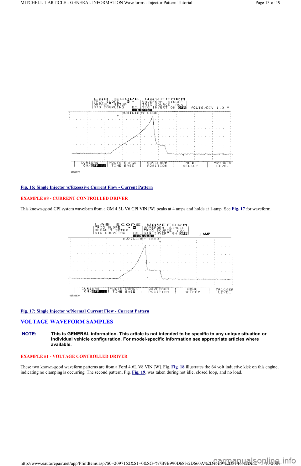 FORD FESTIVA 1991  Service Manual  
Fig. 16: Single Injector w/Excessive Current Flow 
- Current Pattern 
EXAMPLE #8 - CURRENT CONTROLLED DRIVER 
This known-good CPI system waveform from a GM 4.3L V6 CPI VIN [W] peaks at 4 amps and ho