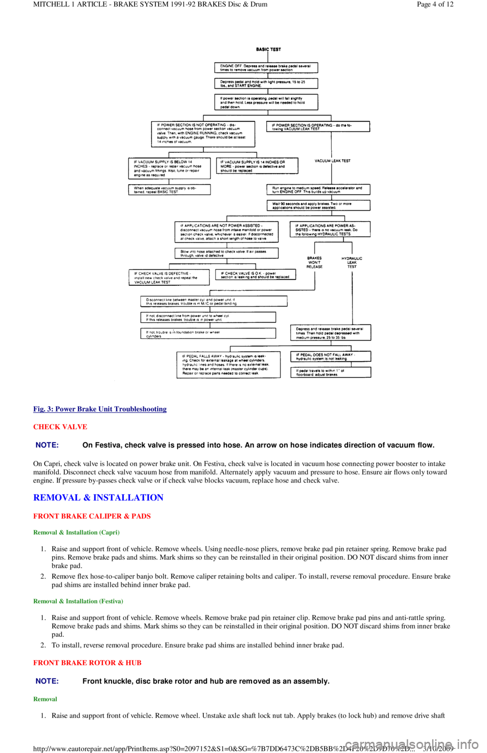 FORD FESTIVA 1991 Owners Guide  
Fig. 3: Power Brake Unit Troubleshooting
 
CHECK VALVE 
On Capri, check valve is located on power brake unit. On Festiva, check valve is located in vacuum hose connecting power booster to intake 
ma