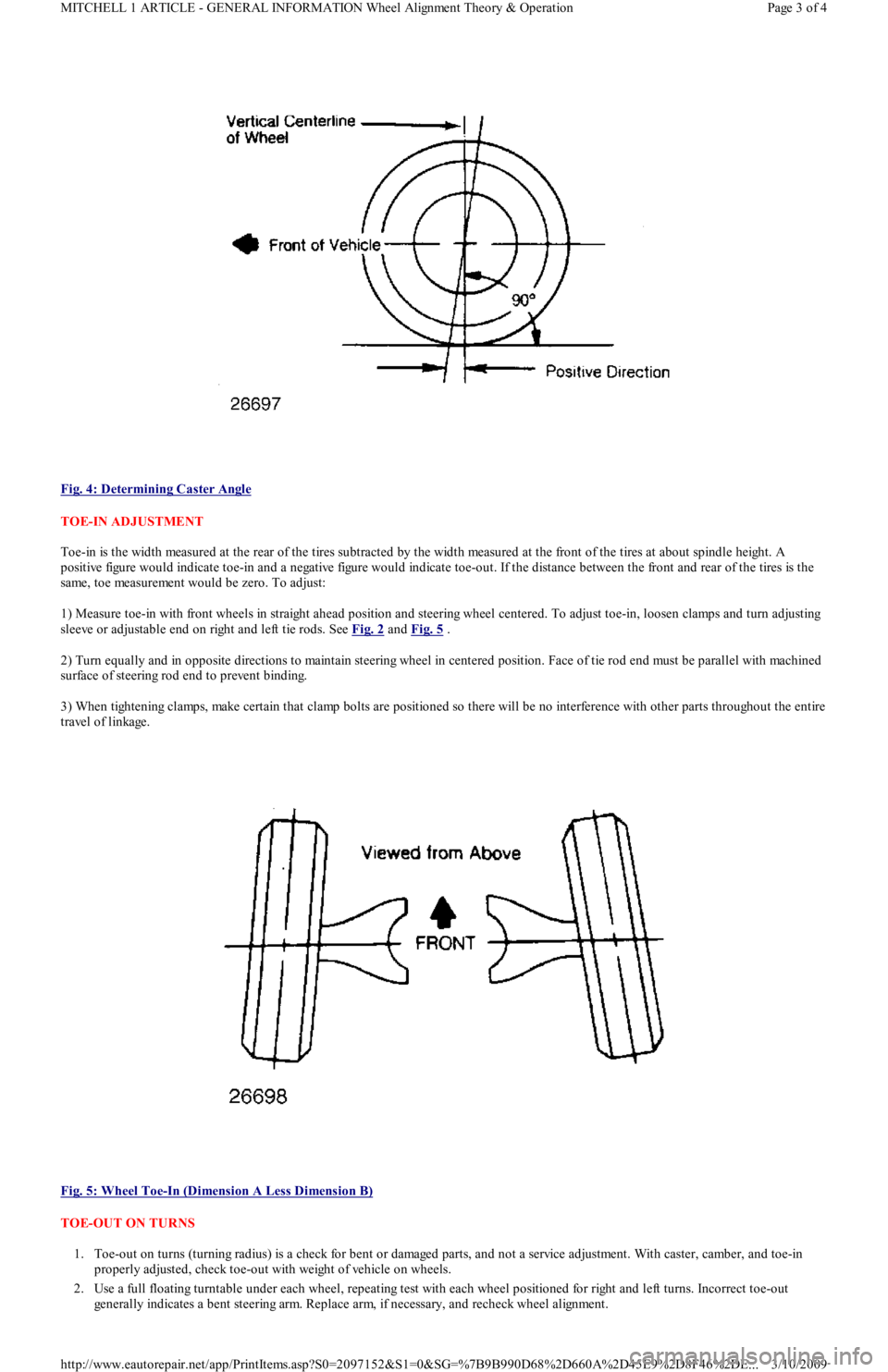 FORD FESTIVA 1991  Service Manual  
Fig. 4: Determining Caster Angle
 
TOE-IN ADJUSTMENT 
Toe-in is the width measured at the rear of the tires subtracted by the width measured at the front of the tires at about spindle height. A 
pos