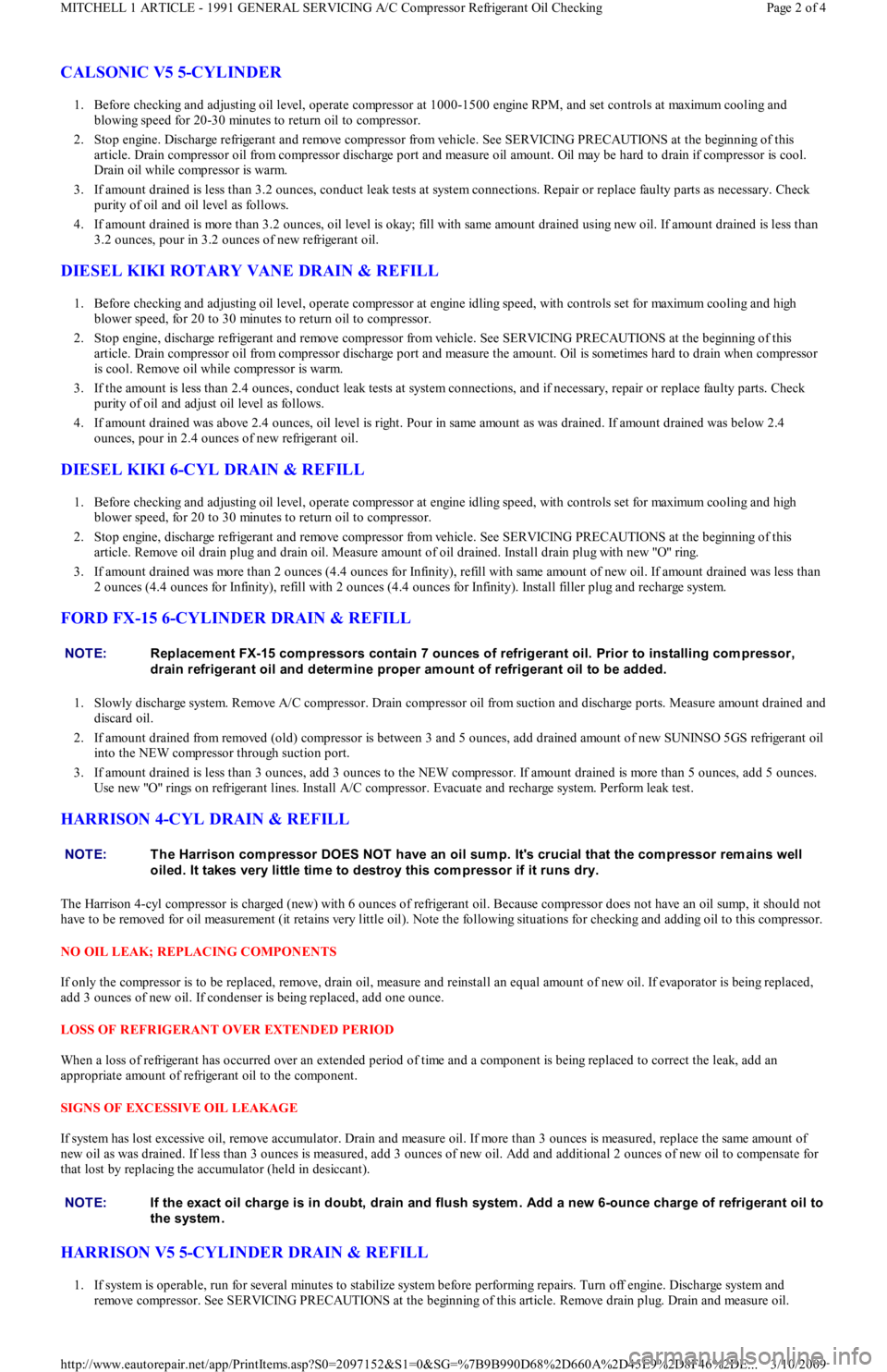 FORD FESTIVA 1991  Service Manual CALSONIC V5 5-CYLINDER
1. Before checking and adjusting oil level, operate compressor at 1000-1500 engine RPM, and set controls at maximum cooling and 
blowing speed for 20-30 minutes to return oil to