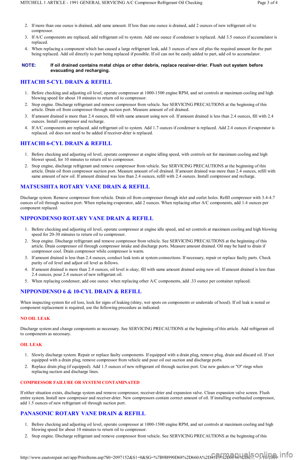 FORD FESTIVA 1991  Service Manual 2. If more than one ounce is drained, add same amount. If less than one ounce is drained, add 2 ounces of new refrigerant oil to 
compressor.  
3. If A/C components are replaced, add refrigerant oil t