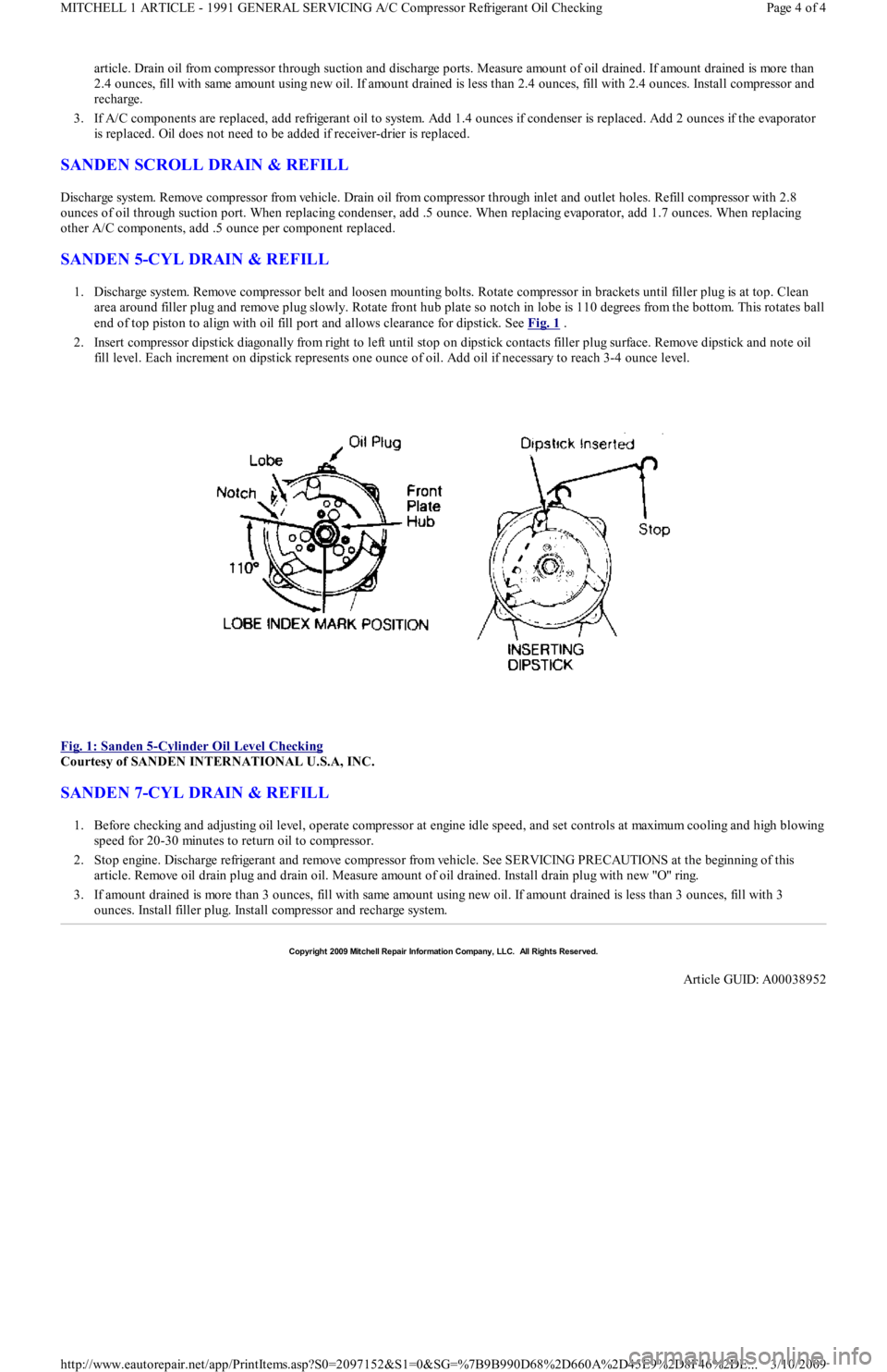 FORD FESTIVA 1991  Service Manual article. Drain oil from compressor through suction and discharge ports. Measure amount of oil drained. If amount drained is more than 
2.4 ounces, fill with same amount using new oil. If amount draine